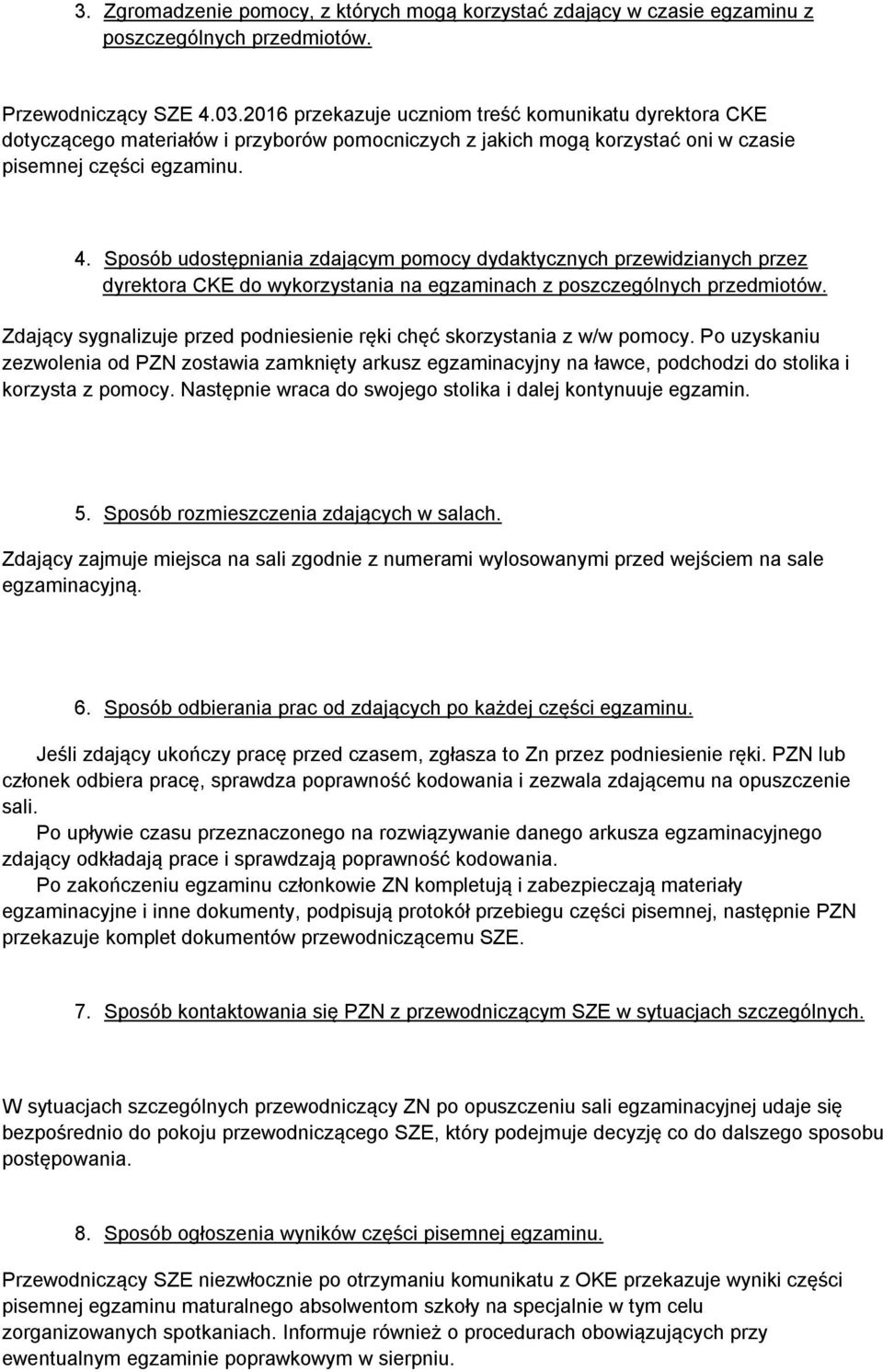 Sposób udostępniania zdającym pomocy dydaktycznych przewidzianych przez dyrektora CKE do wykorzystania na egzaminach z poszczególnych przedmiotów.