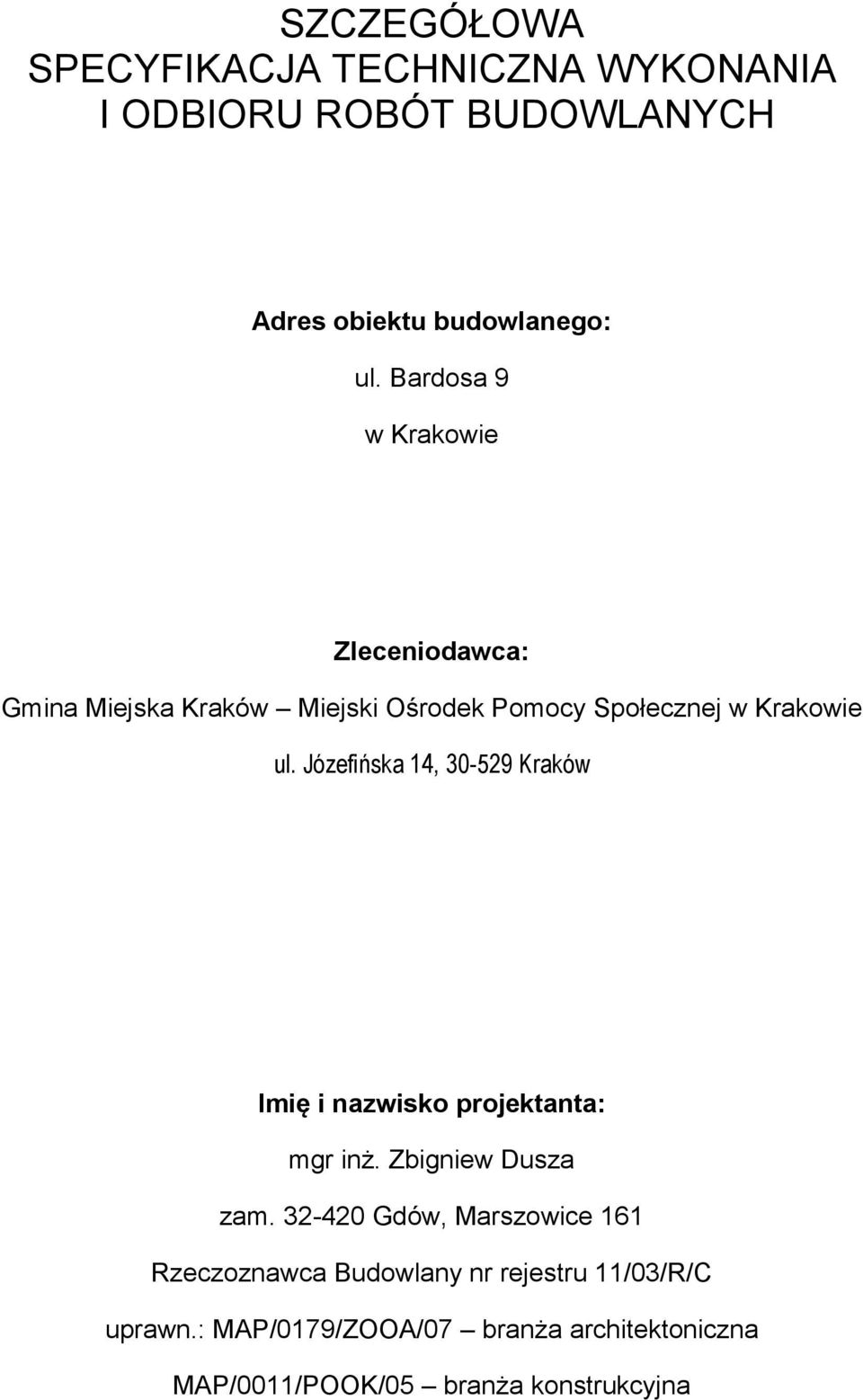 Józefińska 14, 30-529 Kraków Imię i nazwisko projektanta: mgr inż. Zbigniew Dusza zam.