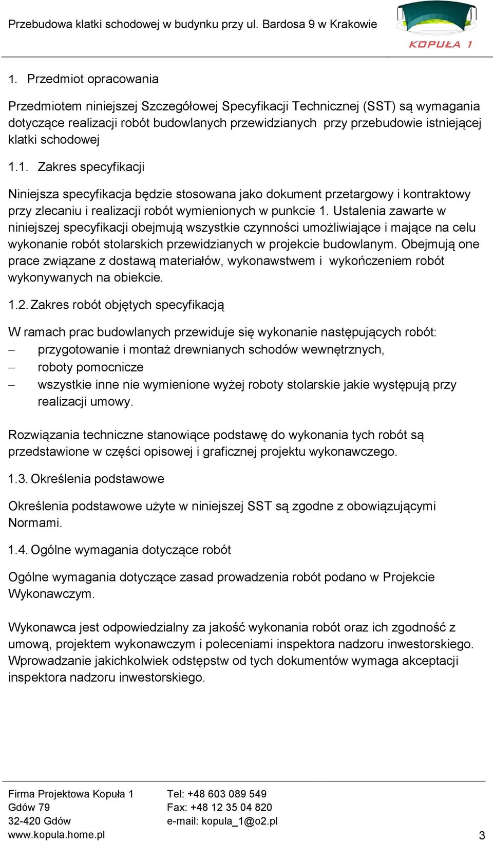 Ustalenia zawarte w niniejszej specyfikacji obejmują wszystkie czynności umożliwiające i mające na celu wykonanie robót stolarskich przewidzianych w projekcie budowlanym.