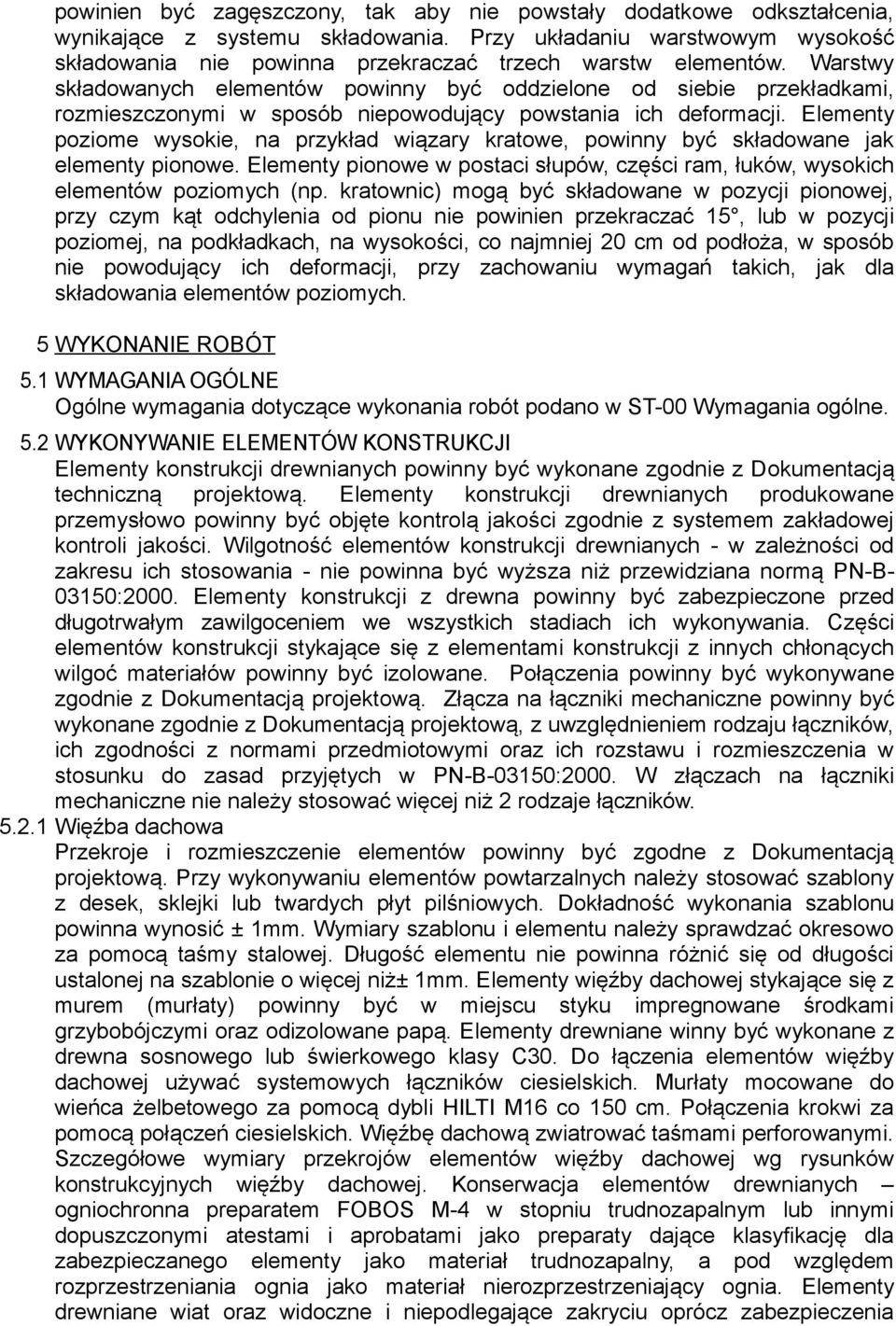 Warstwy składowanych elementów powinny być oddzielone od siebie przekładkami, rozmieszczonymi w sposób niepowodujący powstania ich deformacji.