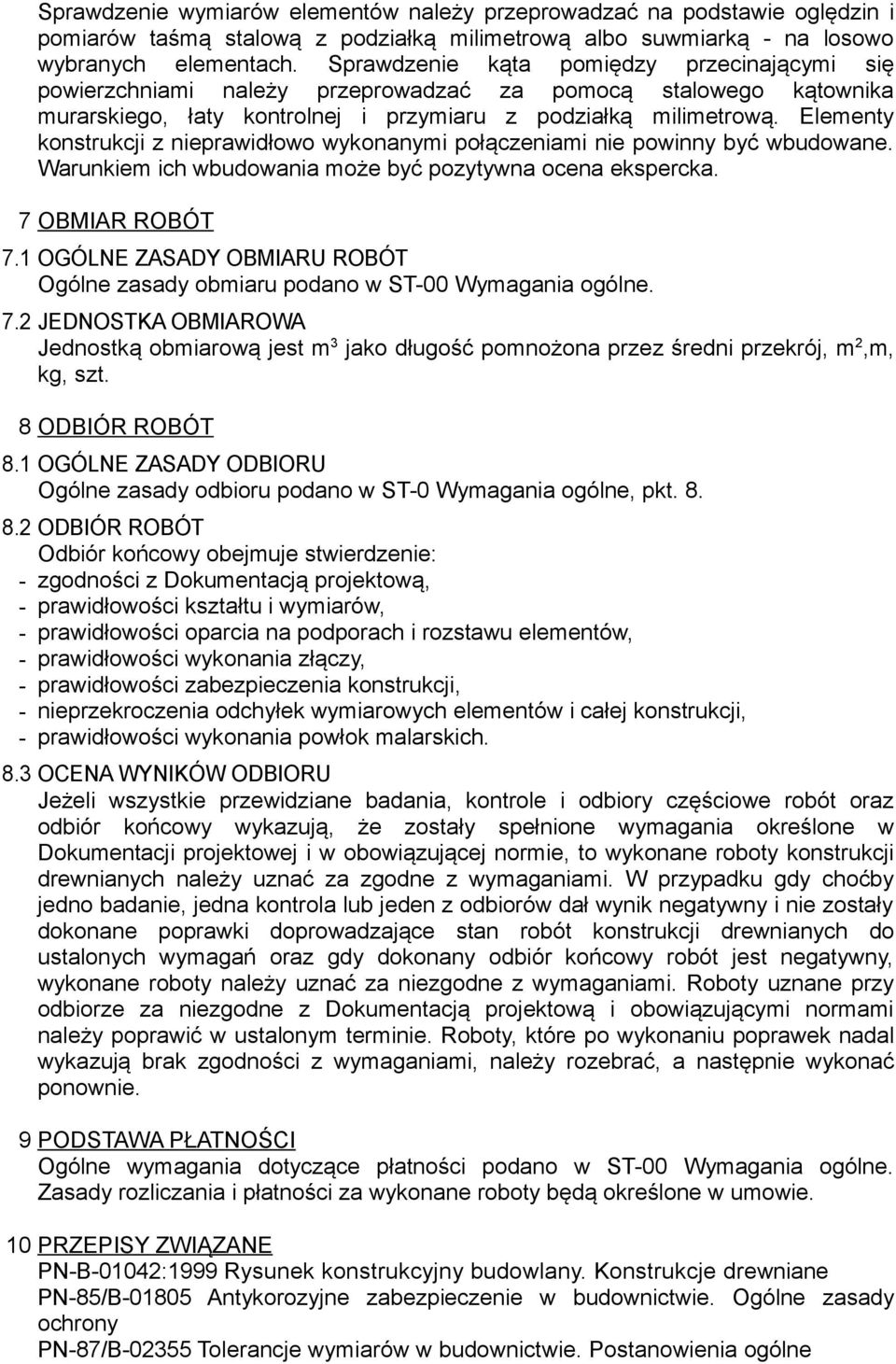 Elementy konstrukcji z nieprawidłowo wykonanymi połączeniami nie powinny być wbudowane. Warunkiem ich wbudowania może być pozytywna ocena ekspercka. 7 OBMIAR ROBÓT 7.