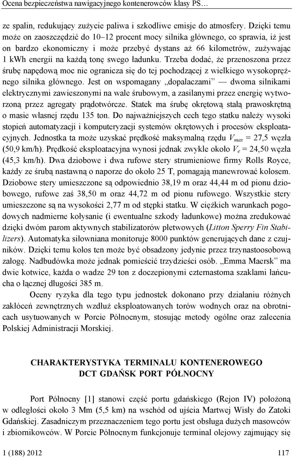 ładunku. Trzeba dodać, że przenoszona przez śrubę napędową moc nie ogranicza się do tej pochodzącej z wielkiego wysokoprężnego silnika głównego.