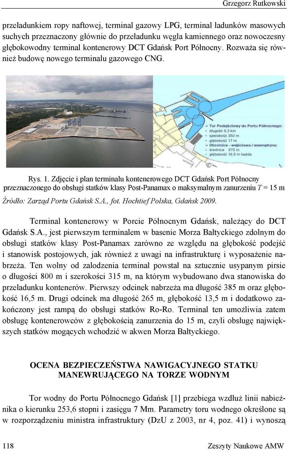 Zdjęcie i plan terminalu kontenerowego DCT Gdańsk Port Północny przeznaczonego do obsługi statków klasy Post-Panamax o maksymalnym zanurzeniu T = 15 m Źródło: Zarząd Portu Gdańsk S.A., fot.