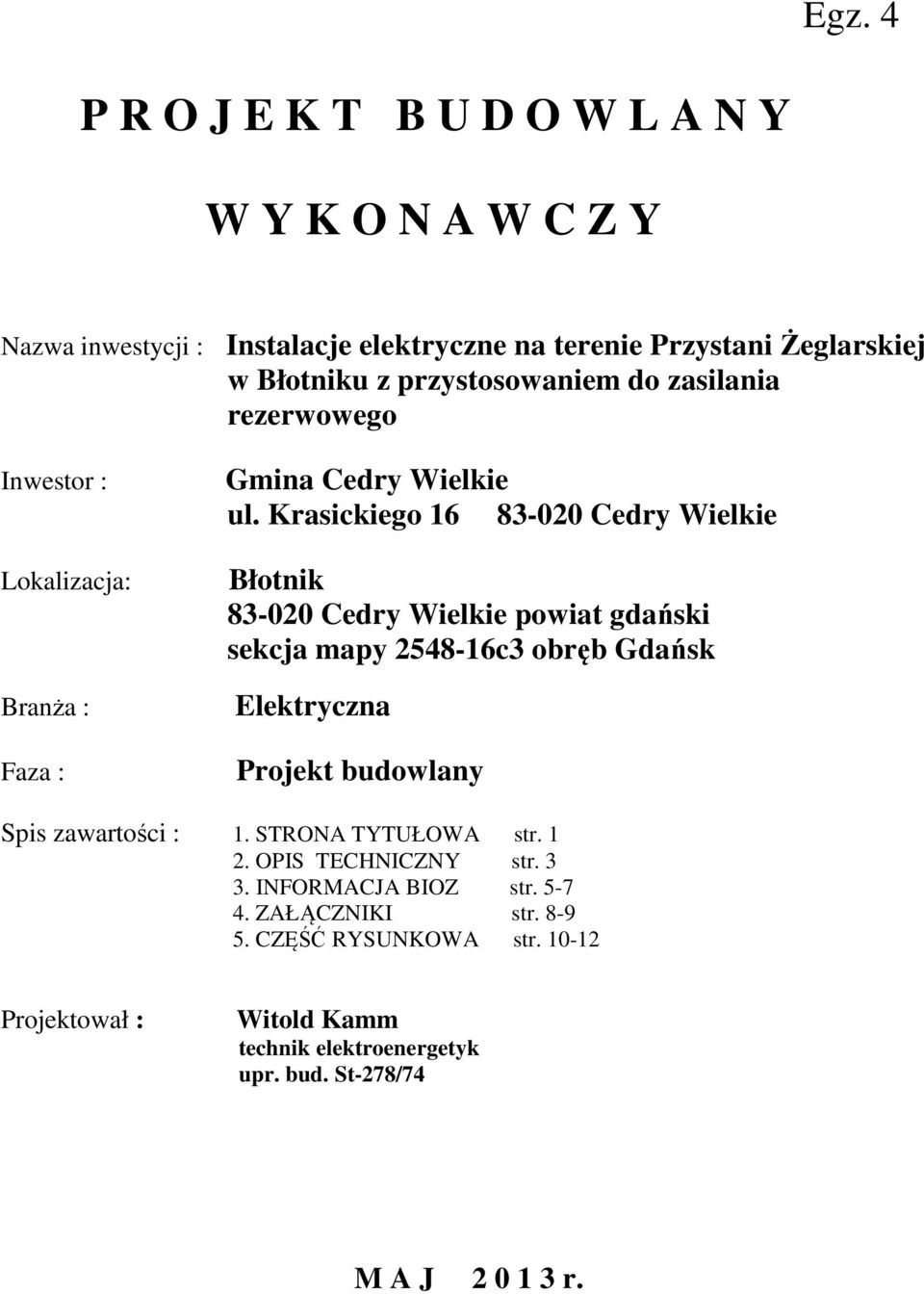 Krasickiego 16 83-020 Cedry Wielkie Błotnik 83-020 Cedry Wielkie powiat gdański sekcja mapy 2548-16c3 obręb Gdańsk Elektryczna Projekt budowlany Spis