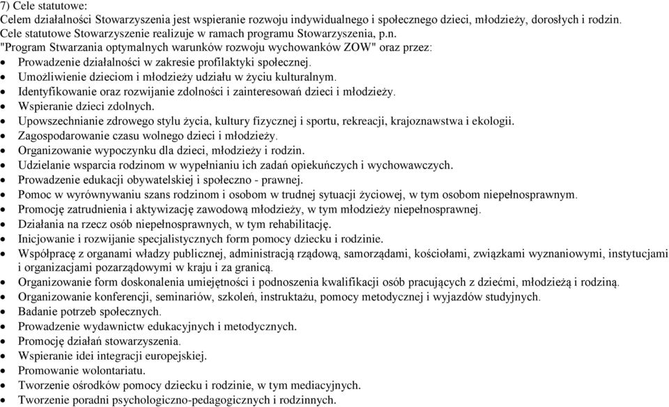 Umożliwienie dzieciom i młodzieży udziału w życiu kulturalnym. Identyfikowanie oraz rozwijanie zdolności i zainteresowań dzieci i młodzieży. Wspieranie dzieci zdolnych.