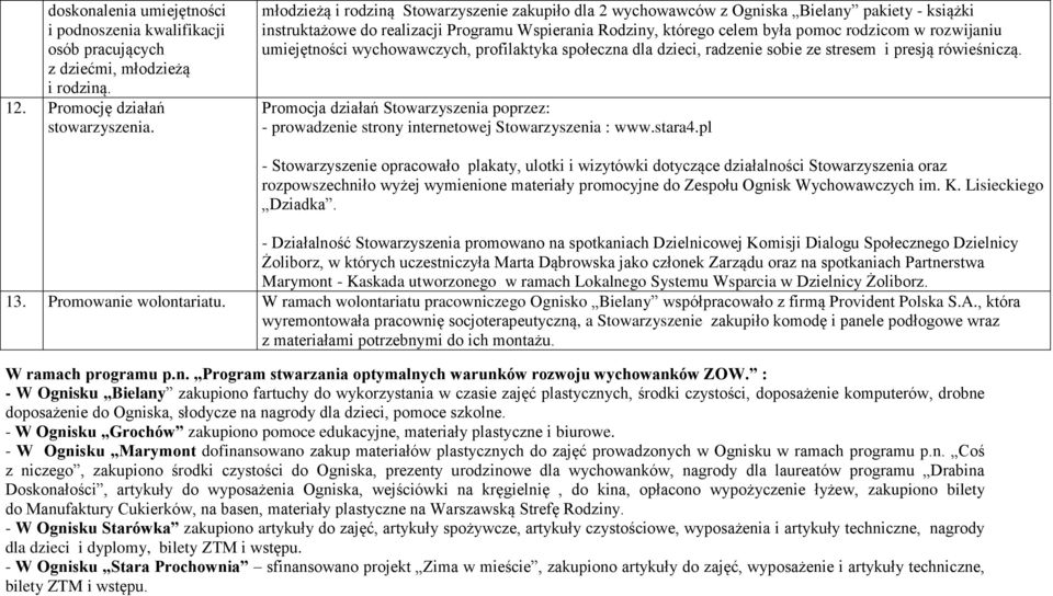 rozwijaniu umiejętności wychowawczych, profilaktyka społeczna dla dzieci, radzenie sobie ze stresem i presją rówieśniczą.