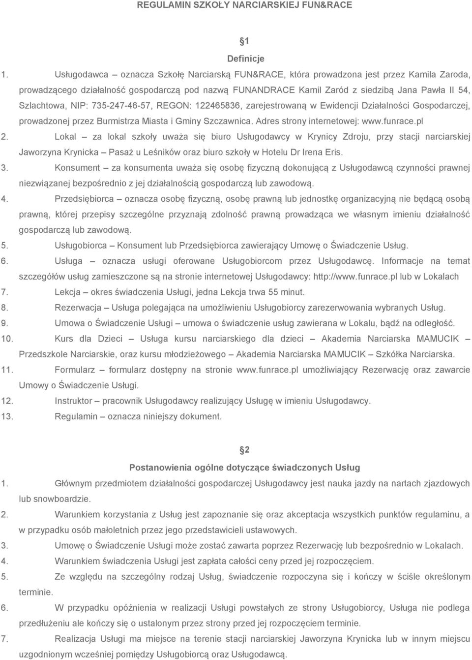 Szlachtowa, NIP: 735-247-46-57, REGON: 122465836, zarejestrowaną w Ewidencji Działalności Gospodarczej, prowadzonej przez Burmistrza Miasta i Gminy Szczawnica. Adres strony internetowej: www.funrace.