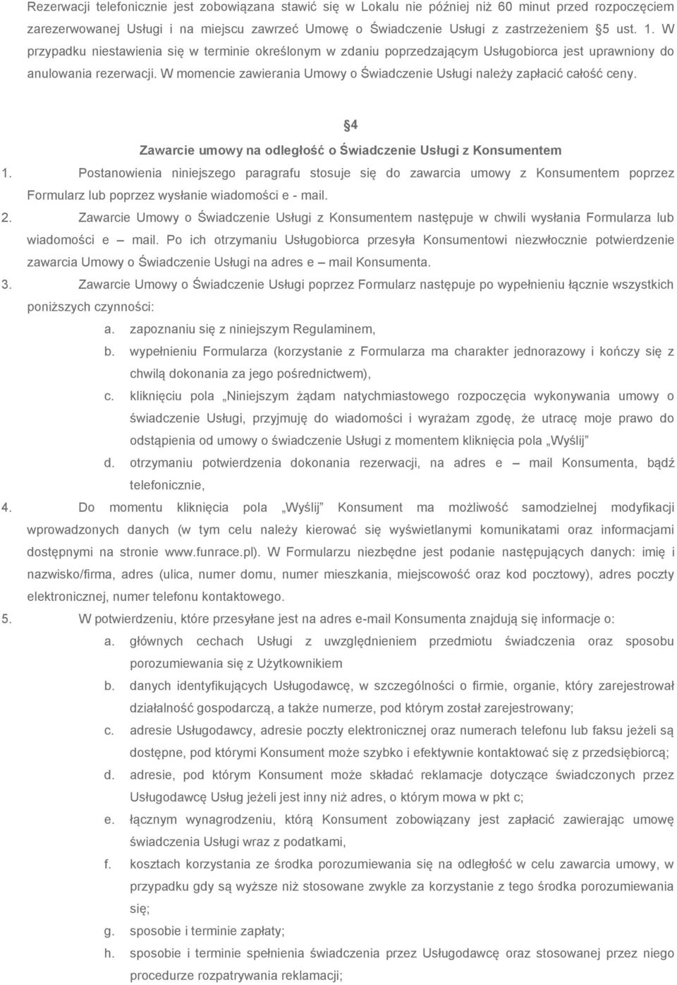 W momencie zawierania Umowy o Świadczenie Usługi należy zapłacić całość ceny. 4 Zawarcie umowy na odległość o Świadczenie Usługi z Konsumentem 1.