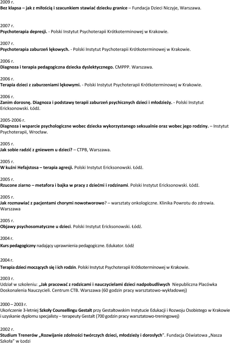 Terapia dzieci z zaburzeniami lękowymi. - Polski Instytut Psychoterapii Krótkoterminowej w Krakowie. Zanim dorosnę. Diagnoza i podstawy terapii zaburzeń psychicznych dzieci i młodzieży.