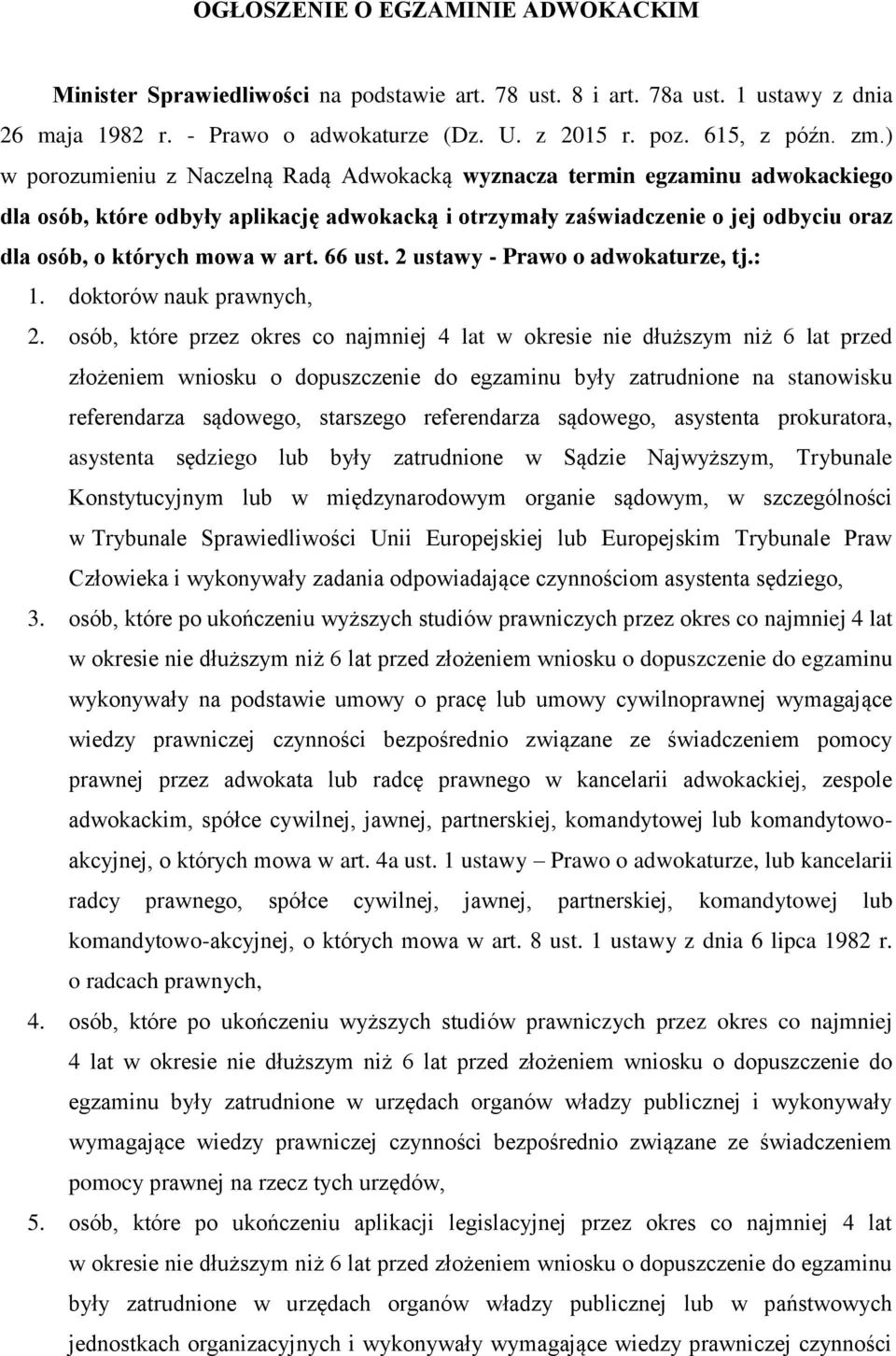 66 ust. 2 ustawy - Prawo o adwokaturze, tj.: 1. doktorów nauk prawnych, 2.