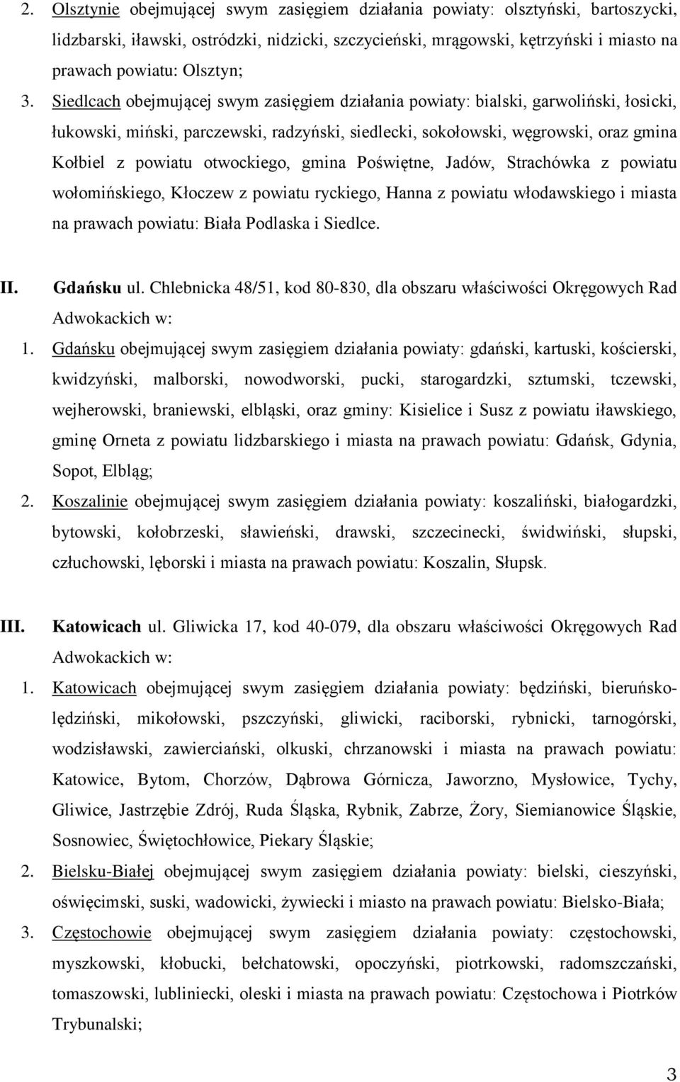 otwockiego, gmina Poświętne, Jadów, Strachówka z powiatu wołomińskiego, Kłoczew z powiatu ryckiego, Hanna z powiatu włodawskiego i miasta na prawach powiatu: Biała Podlaska i Siedlce. II. Gdańsku ul.