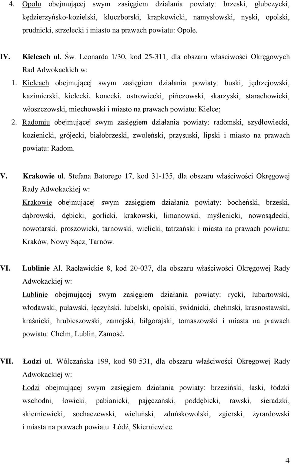 Kielcach obejmującej swym zasięgiem działania powiaty: buski, jędrzejowski, kazimierski, kielecki, konecki, ostrowiecki, pińczowski, skarżyski, starachowicki, włoszczowski, miechowski i miasto na