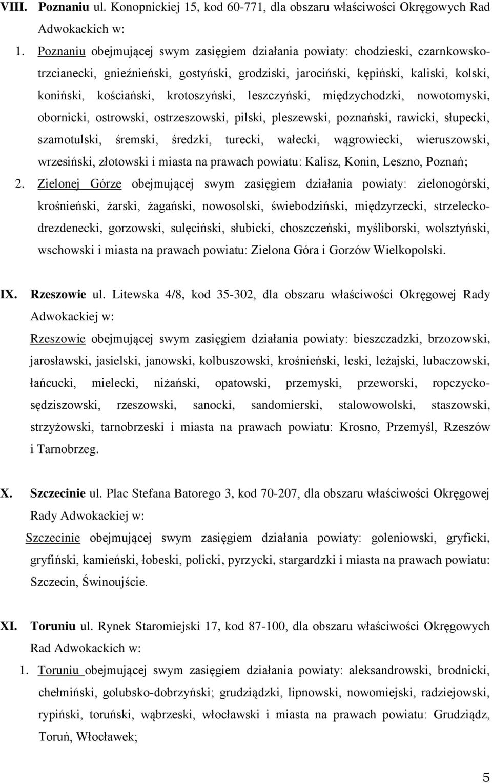 krotoszyński, leszczyński, międzychodzki, nowotomyski, obornicki, ostrowski, ostrzeszowski, pilski, pleszewski, poznański, rawicki, słupecki, szamotulski, śremski, średzki, turecki, wałecki,