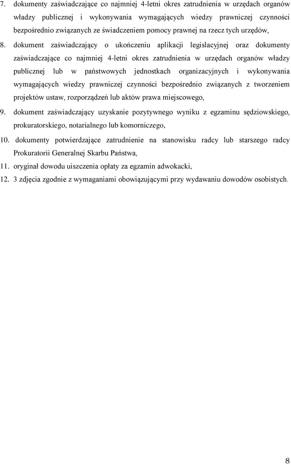 dokument zaświadczający o ukończeniu aplikacji legislacyjnej oraz dokumenty zaświadczające co najmniej 4-letni okres zatrudnienia w urzędach organów władzy publicznej lub w państwowych jednostkach