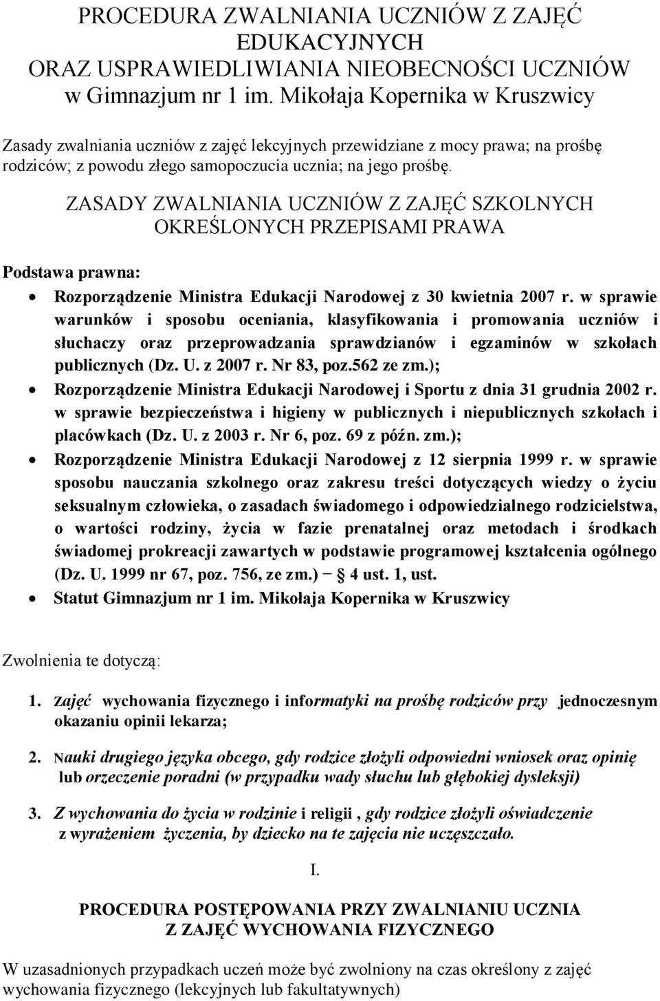 ZASADY ZWALNIANIA UCZNIÓW Z ZAJĘĆ SZKOLNYCH OKREŚLONYCH PRZEPISAMI PRAWA Podstawa prawna: Rozporządzenie Ministra Edukacji Narodowej z 30 kwietnia 2007 r.