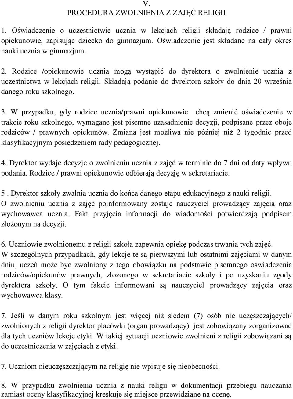 Składają podanie do dyrektora szkoły do dnia 20 września danego roku szkolnego. 3.