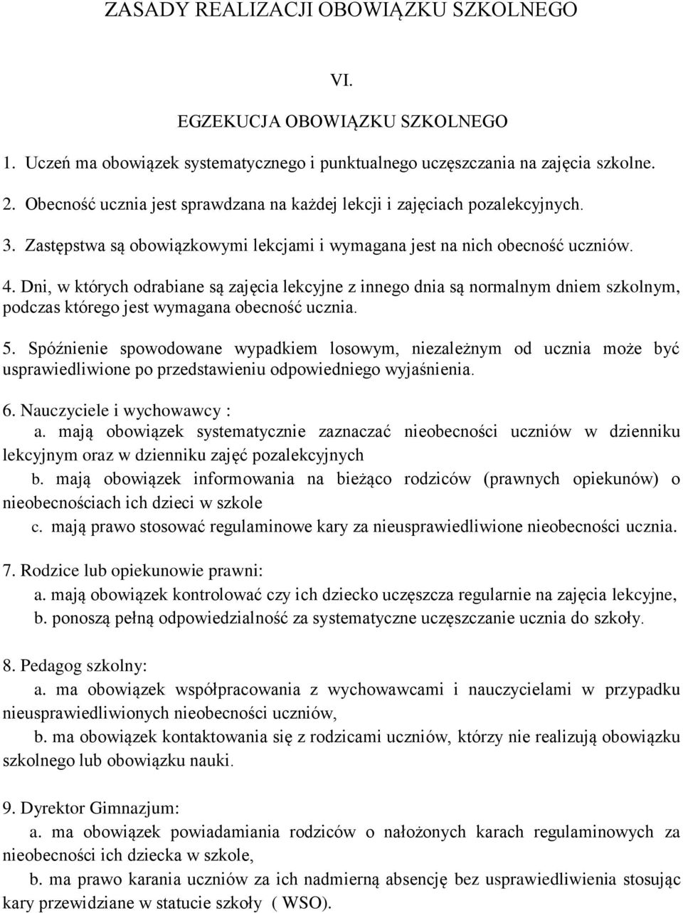 Dni, w których odrabiane są zajęcia lekcyjne z innego dnia są normalnym dniem szkolnym, podczas którego jest wymagana obecność ucznia. 5.