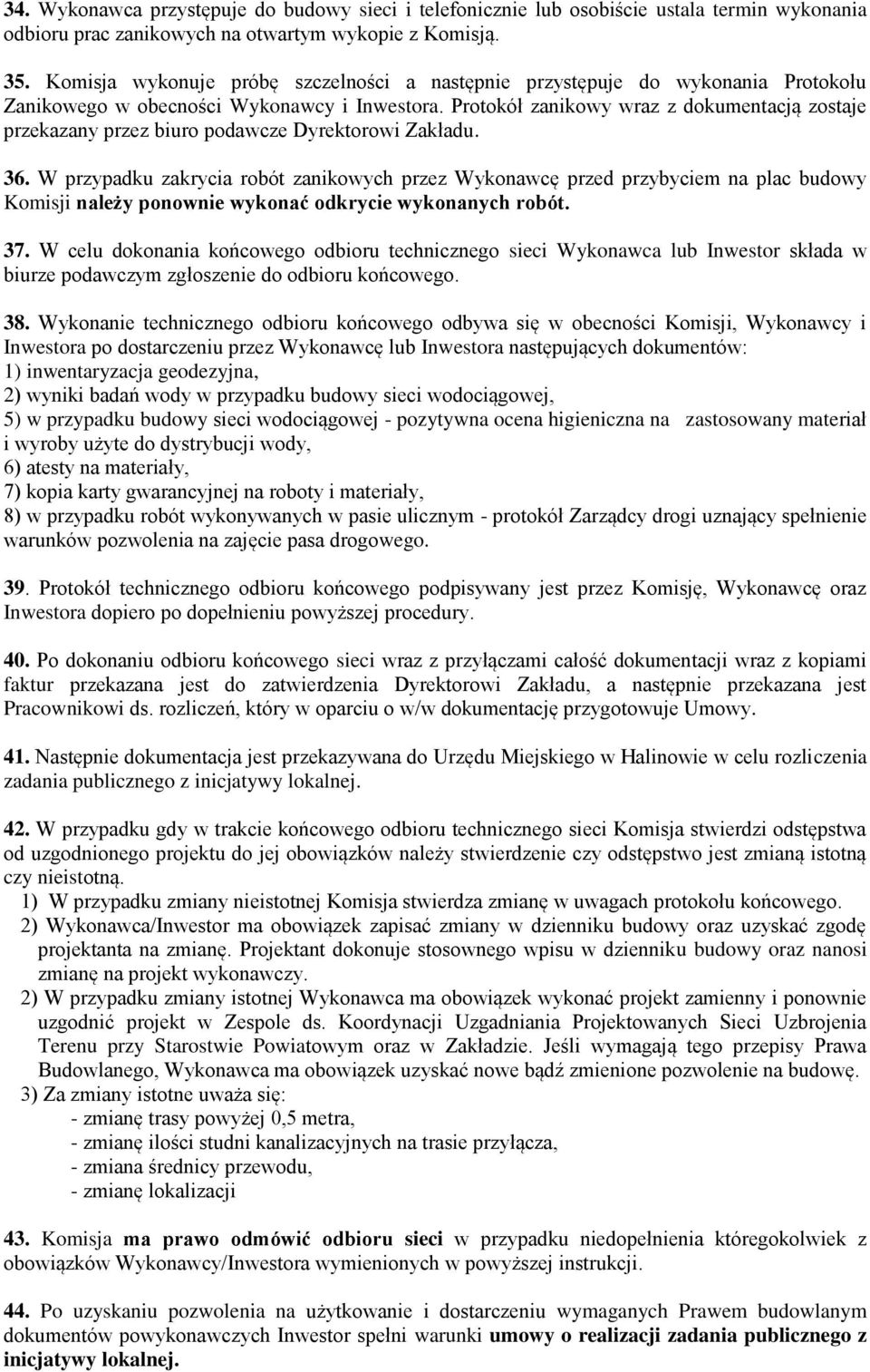 Protokół zanikowy wraz z dokumentacją zostaje przekazany przez biuro podawcze Dyrektorowi Zakładu. 36.