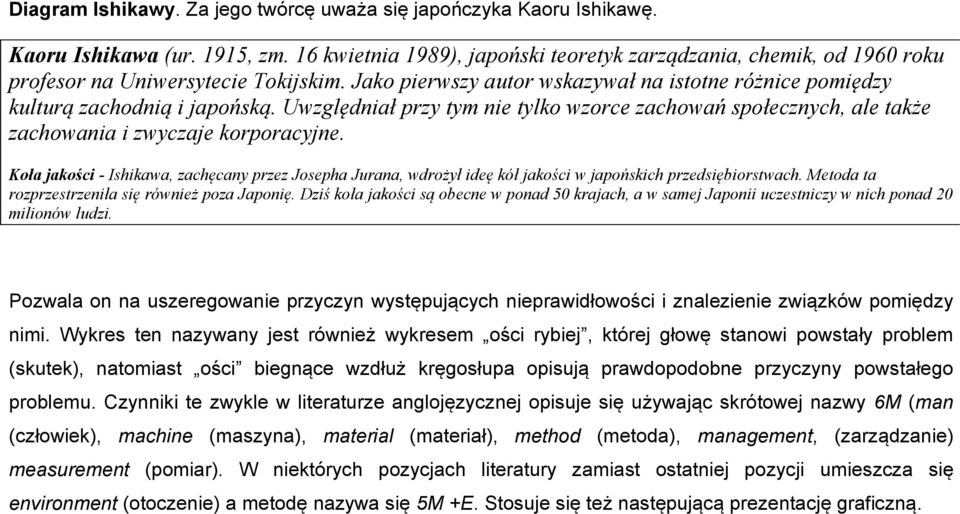 Uwzględniał przy tym nie tylko wzorce zachowań społecznych, ale także zachowania i zwyczaje korporacyjne.