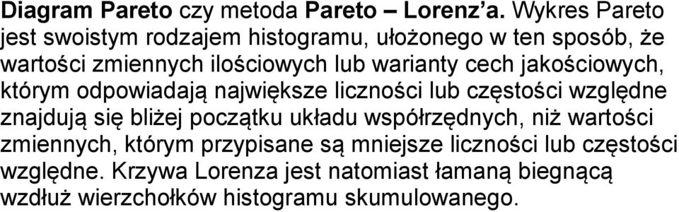 warianty cech jakościowych, którym odpowiadają największe liczności lub częstości względne znajdują się bliżej