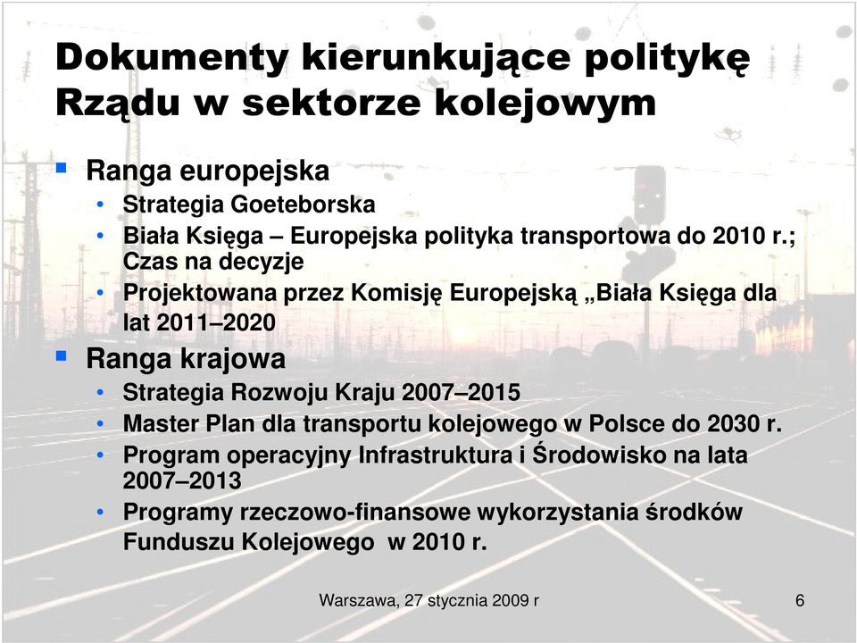 ; Czas na decyzje Projektowana przez Komisję Europejską Biała Księga dla lat 2011 2020 Ranga krajowa Strategia Rozwoju Kraju 2007