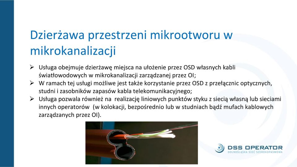 przełącznic optycznych, studni i zasobników zapasów kabla telekomunikacyjnego; Usługa pozwala również na realizację liniowych