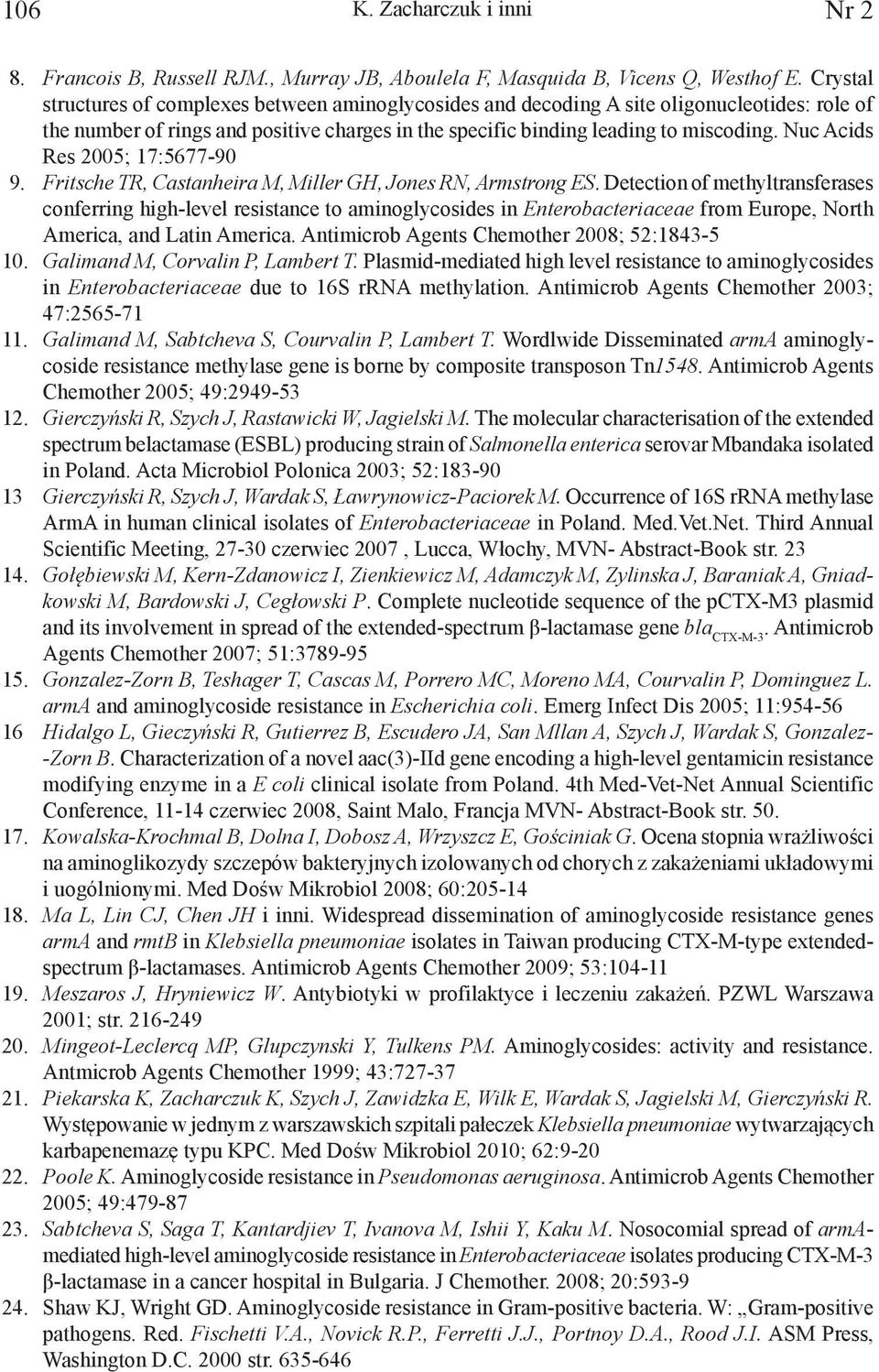 Nuc Acids Res 2005; 17:5677-90 9. Fritsche TR, Castanheira M, Miller GH, Jones RN, Armstrong ES.