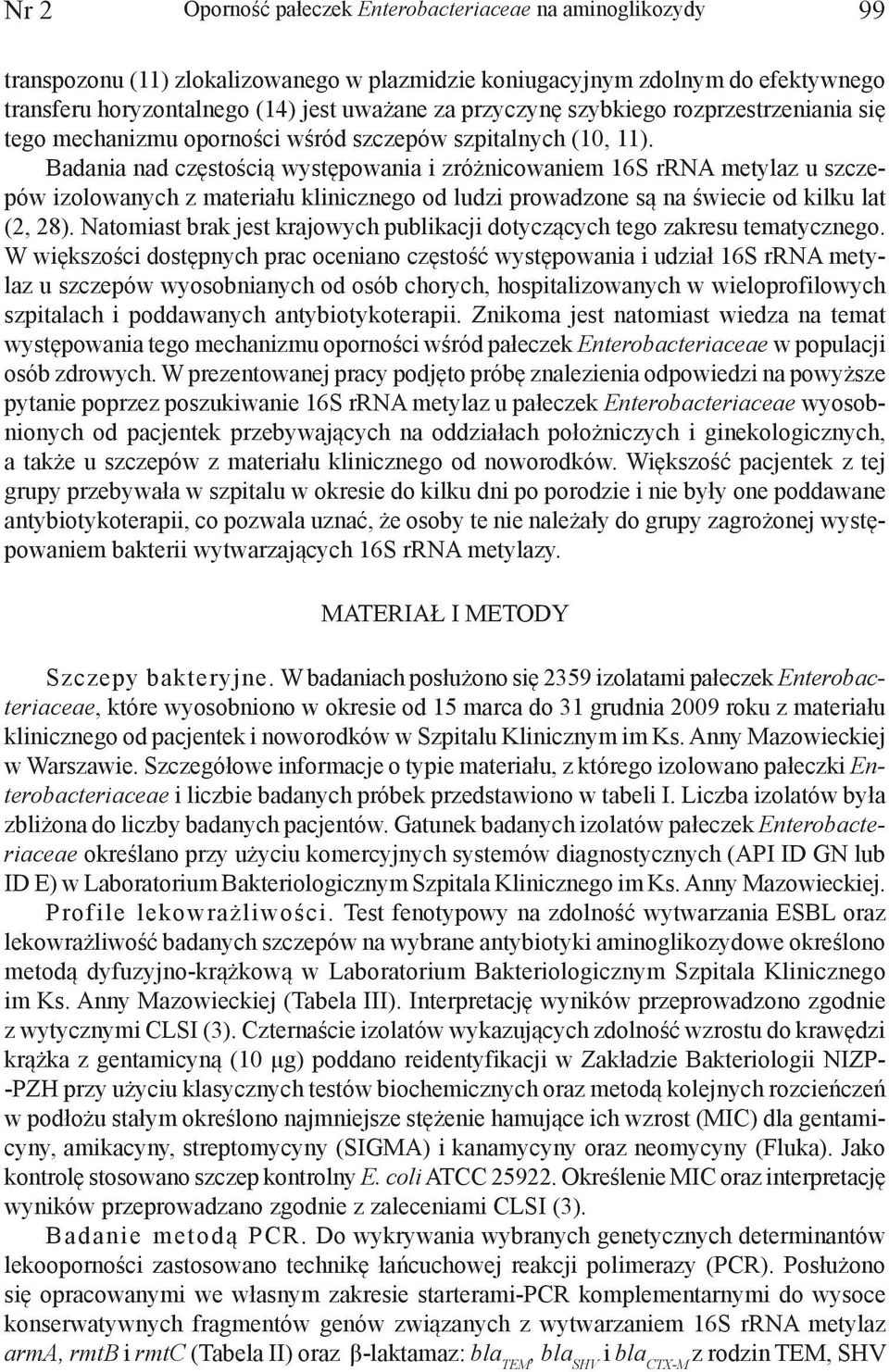Badania nad częstością występowania i zróżnicowaniem 16S rrna metylaz u szczepów izolowanych z materiału klinicznego od ludzi prowadzone są na świecie od kilku lat (2, 28).