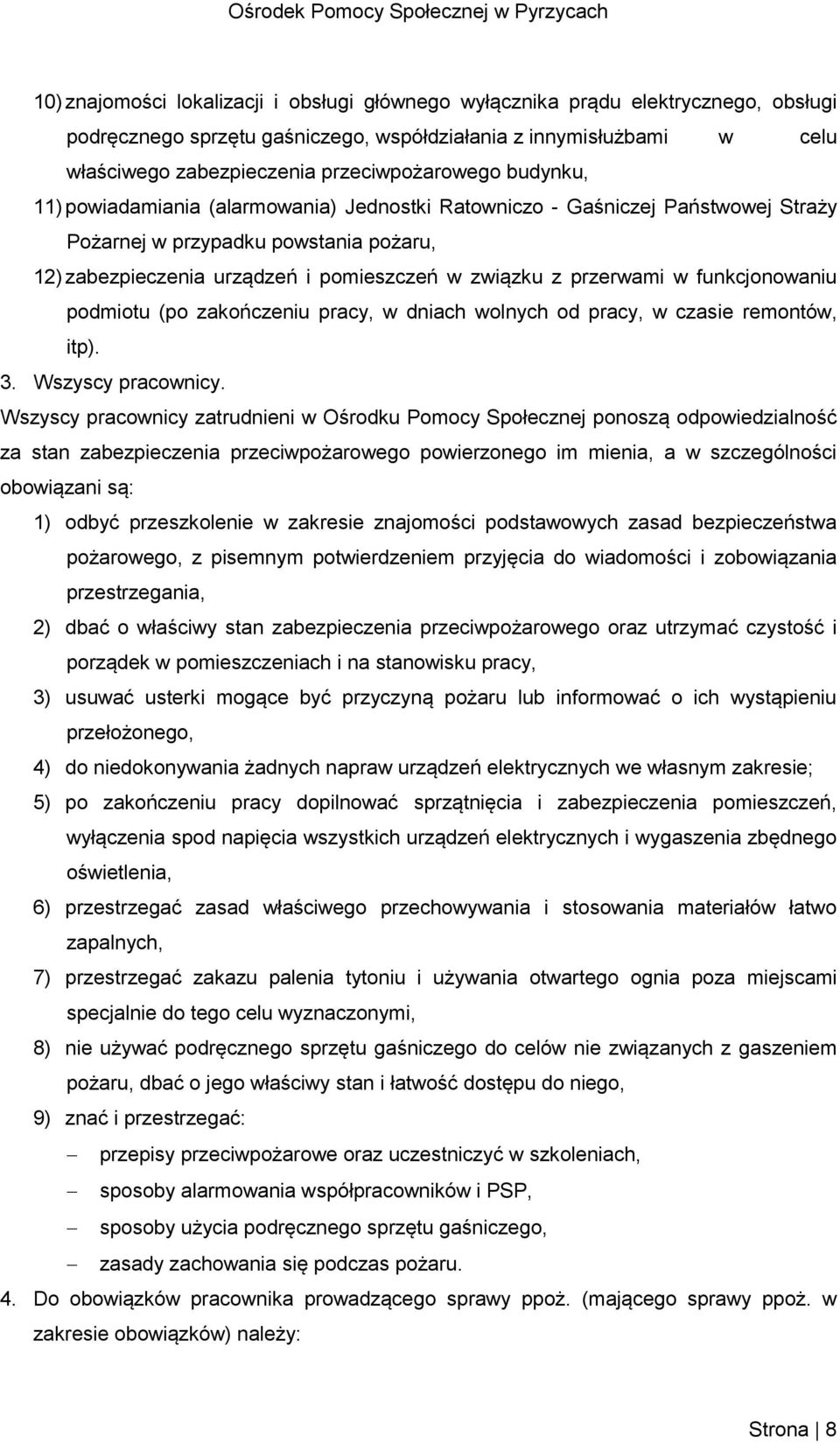 związku z przerwami w funkcjonowaniu podmiotu (po zakończeniu pracy, w dniach wolnych od pracy, w czasie remontów, itp). 3. Wszyscy pracownicy.