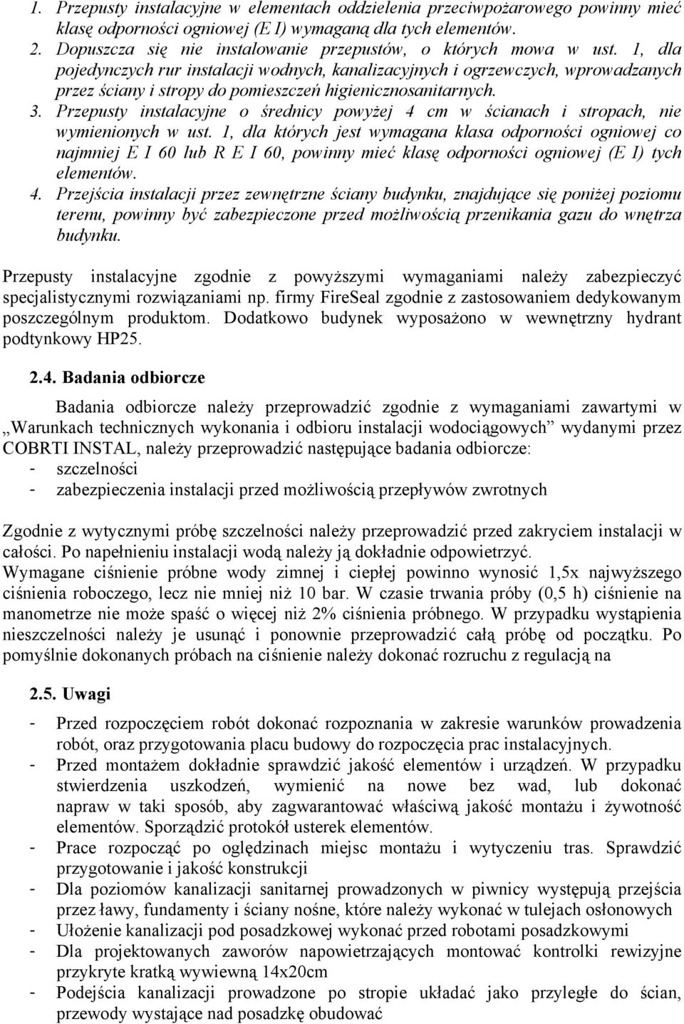 1, dla pojedynczych rur instalacji wodnych, kanalizacyjnych i ogrzewczych, wprowadzanych przez ściany i stropy do pomieszczeń higienicznosanitarnych. 3.