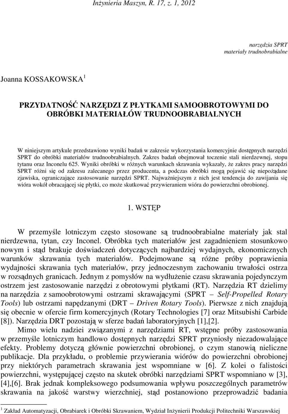 wyniki badań w zakresie wykorzystania komercyjnie dostępnych narzędzi SPRT do obróbki materiałów trudnoobrabialnych. Zakres badań obejmował toczenie stali nierdzewnej, stopu tytanu oraz Inconelu 625.