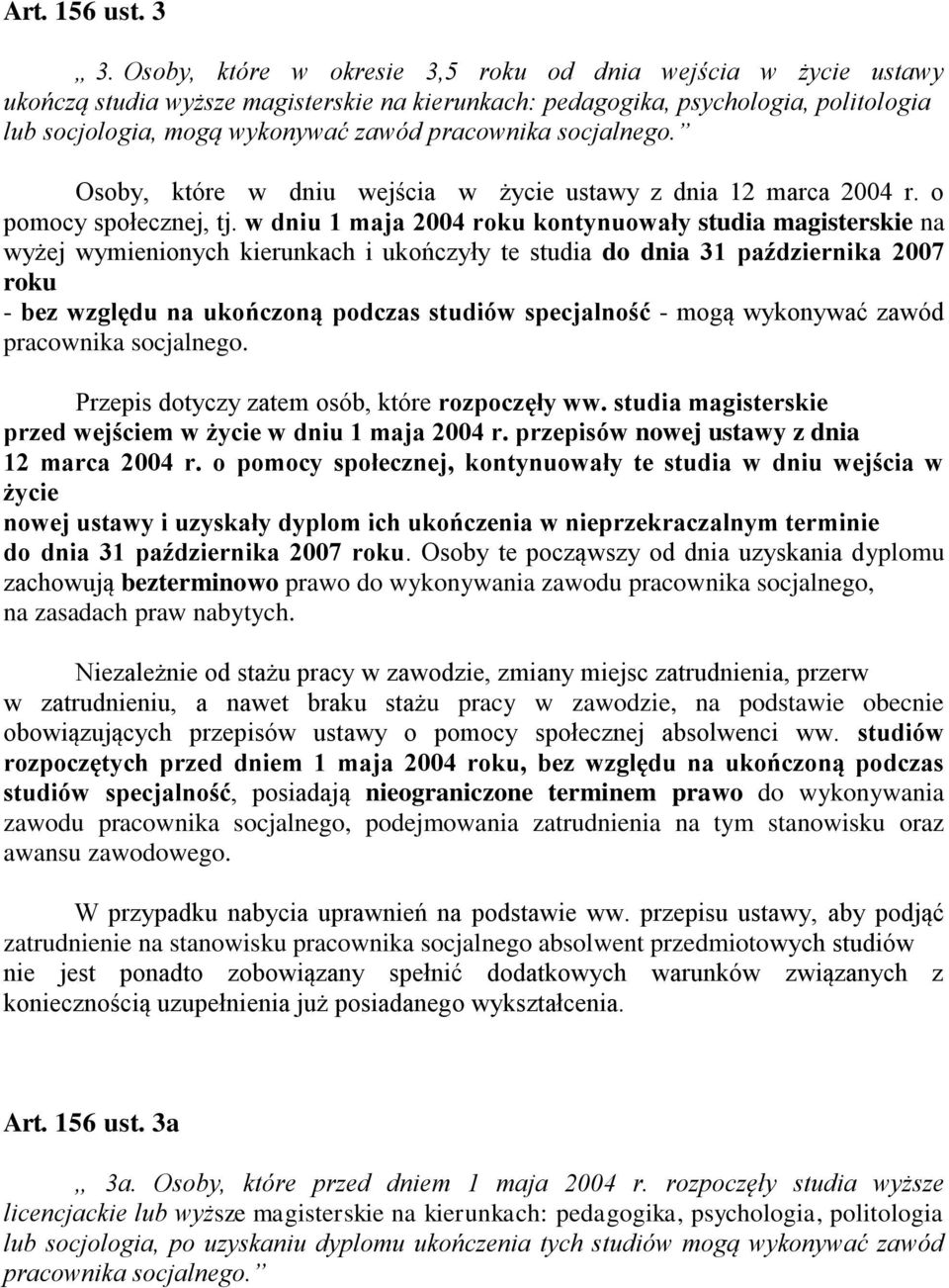 socjalnego. Osoby, które w dniu wejścia w życie ustawy z dnia 12 marca 2004 r. o pomocy społecznej, tj.