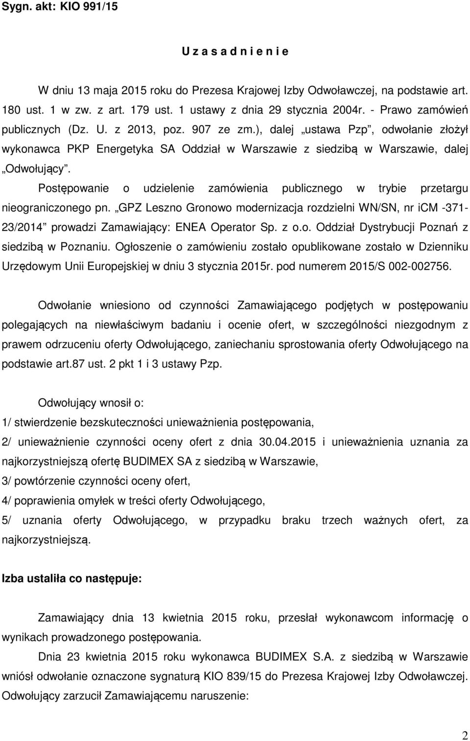 Postępowanie o udzielenie zamówienia publicznego w trybie przetargu nieograniczonego pn. GPZ Leszno Gronowo modernizacja rozdzielni WN/SN, nr icm -371-23/2014 prowadzi Zamawiający: ENEA Operator Sp.