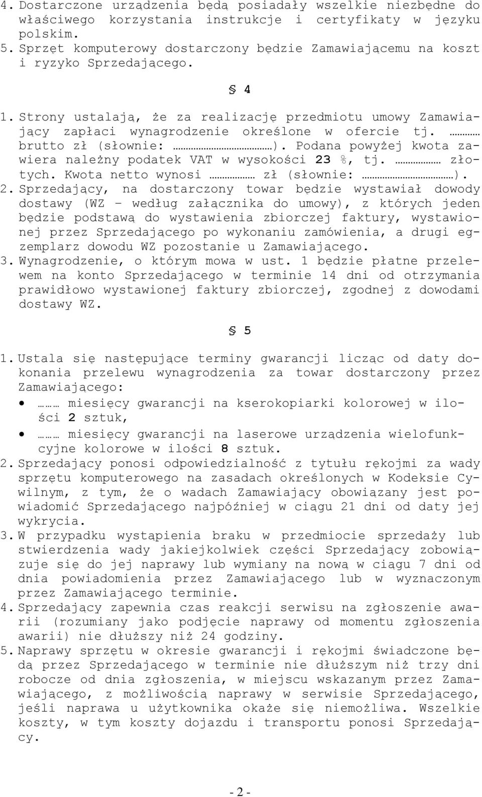 brutto zł (słownie: ). Podana powyżej kwota zawiera należny podatek VAT w wysokości 23