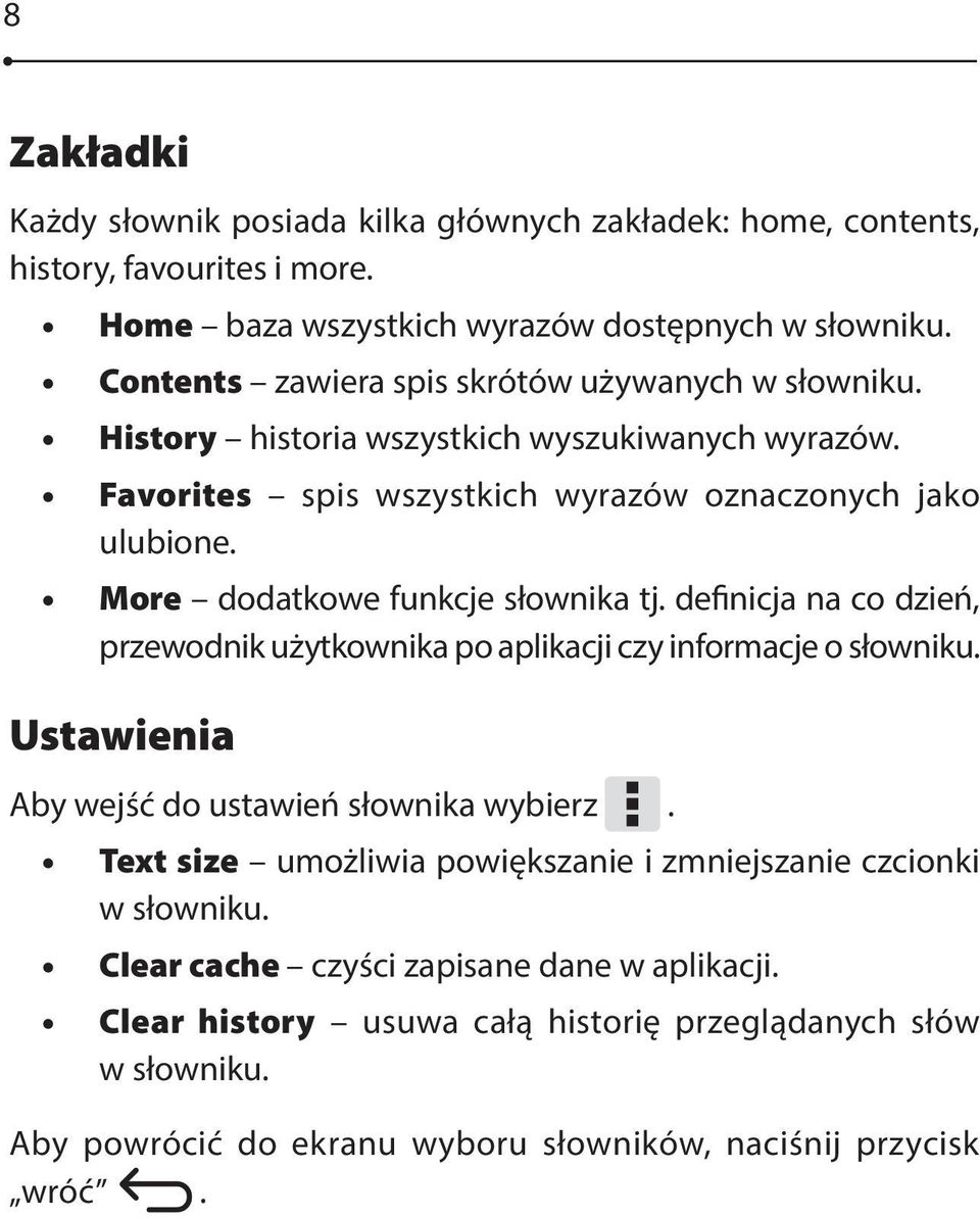 More dodatkowe funkcje słownika tj. definicja na co dzień, przewodnik użytkownika po aplikacji czy informacje o słowniku. Ustawienia Aby wejść do ustawień słownika wybierz.