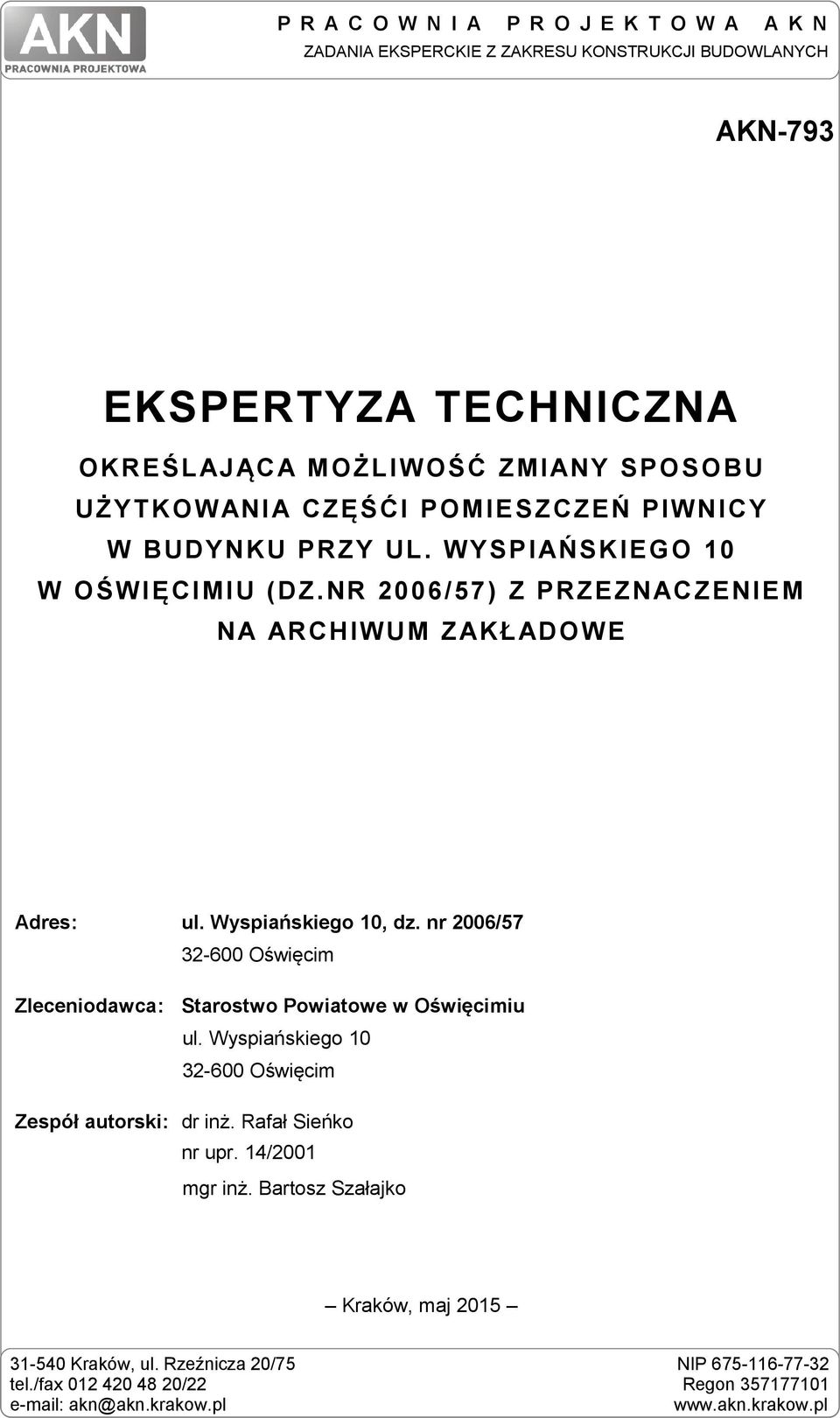 Wyspiańskiego 10, dz. nr 2006/57 32-600 Oświęcim Zleceniodawca: Starostwo Powiatowe w Oświęcimiu ul. Wyspiańskiego 10 32-600 Oświęcim Zespół autorski: dr inż.