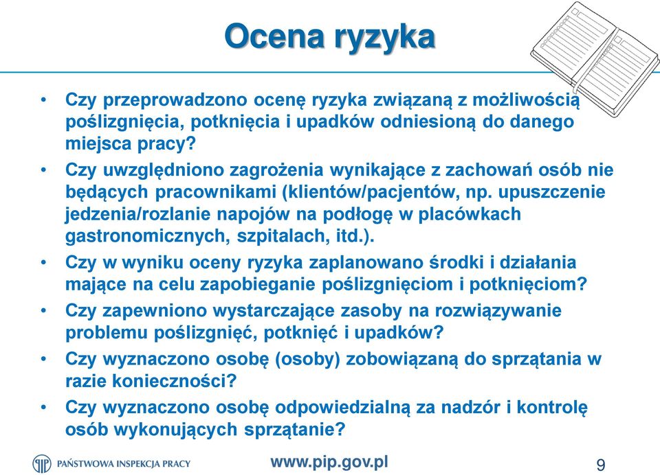 upuszczenie jedzenia/rozlanie napojów na podłogę w placówkach gastronomicznych, szpitalach, itd.).
