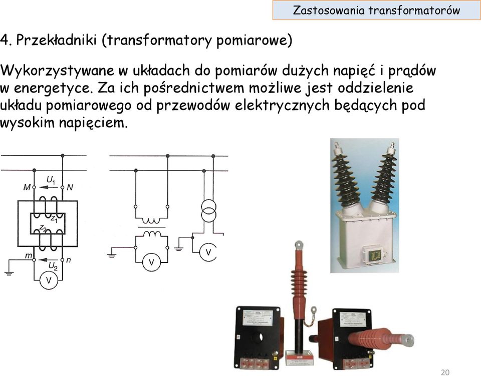 pomiarów dużych napięć i prądów w energetyce.