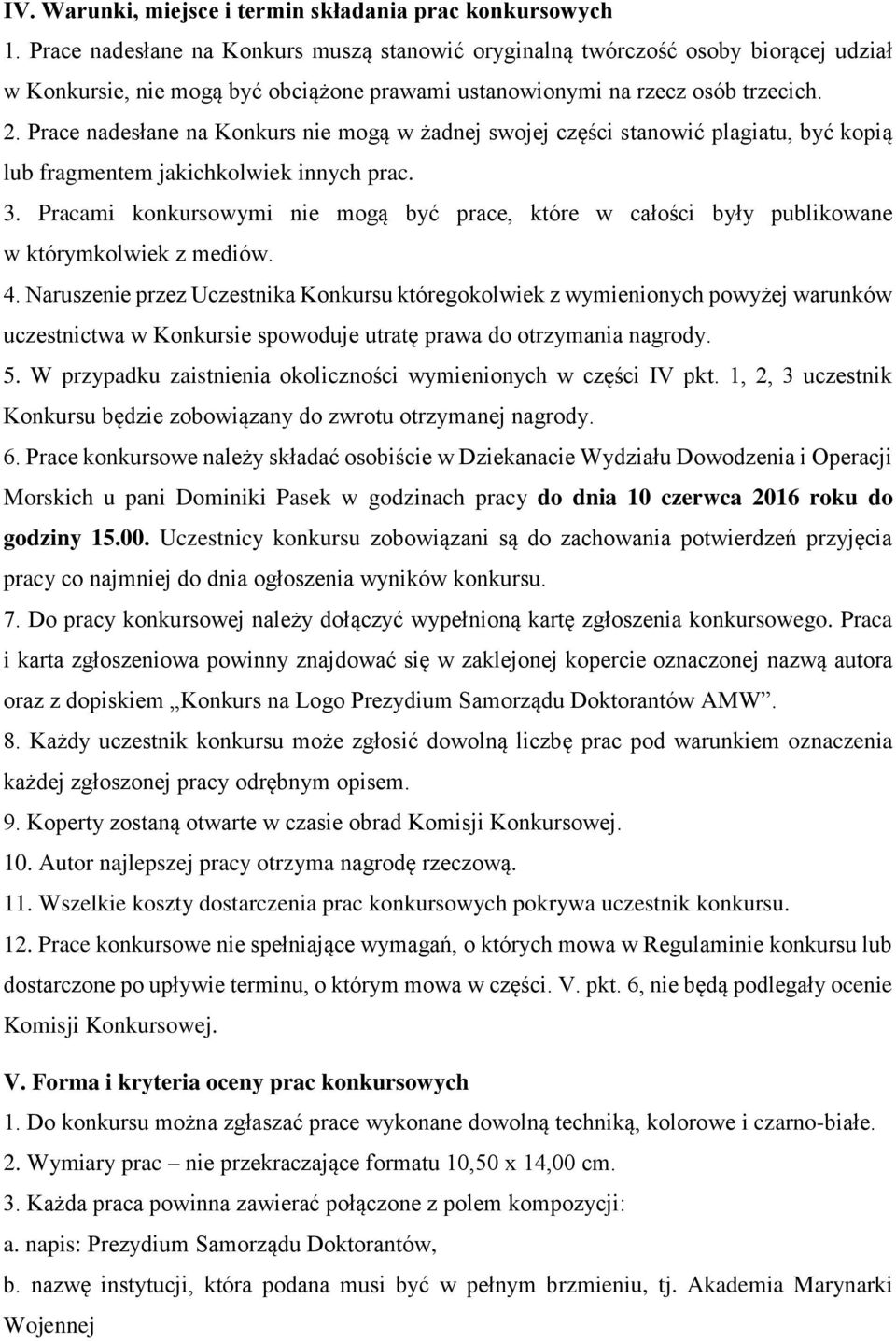 Prace nadesłane na Konkurs nie mogą w żadnej swojej części stanowić plagiatu, być kopią lub fragmentem jakichkolwiek innych prac. 3.