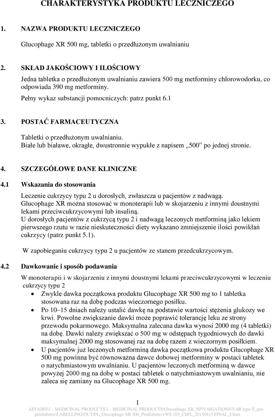 POSTAĆ FARMACEUTYCZNA Tabletki o przedłużonym uwalnianiu. Białe lub białawe, okragłe, dwustronnie wypukłe z napisem 500 po jednej stronie. 4. SZCZEGÓŁOWE DANE KLINICZNE 4.