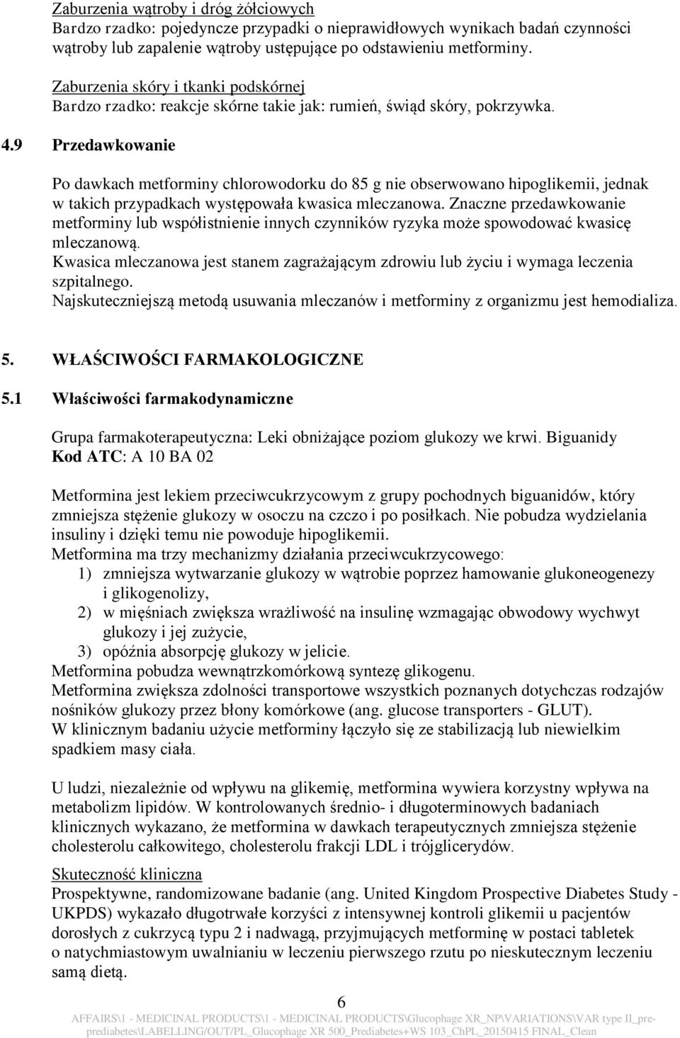 9 Przedawkowanie Po dawkach metforminy chlorowodorku do 85 g nie obserwowano hipoglikemii, jednak w takich przypadkach występowała kwasica mleczanowa.