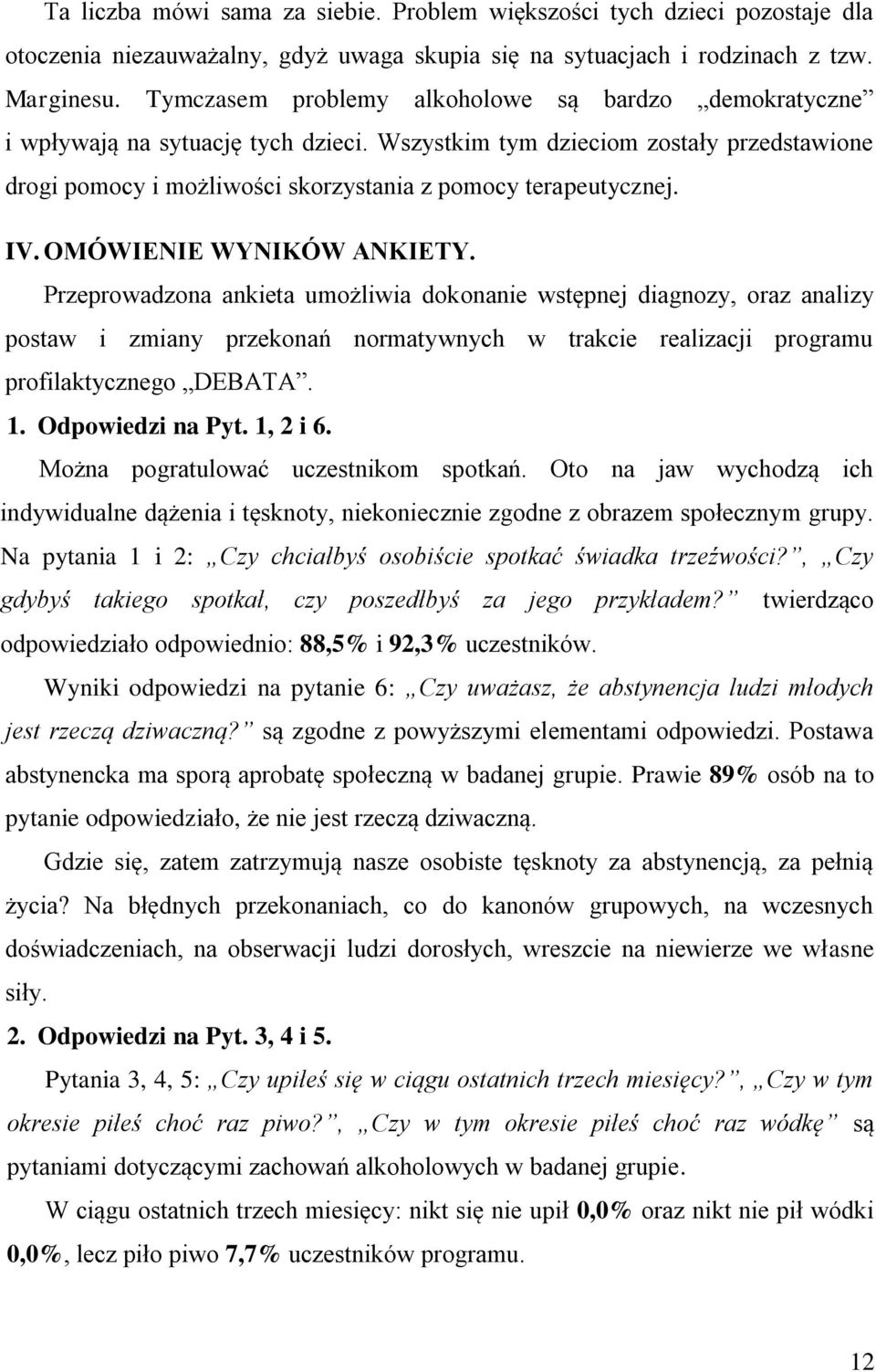 IV. OMÓWIENIE WYNIKÓW ANKIETY. Przeprowadzona ankieta umożliwia dokonanie wstępnej diagnozy, oraz analizy postaw i zmiany przekonań normatywnych w trakcie realizacji programu profilaktycznego DEBATA.