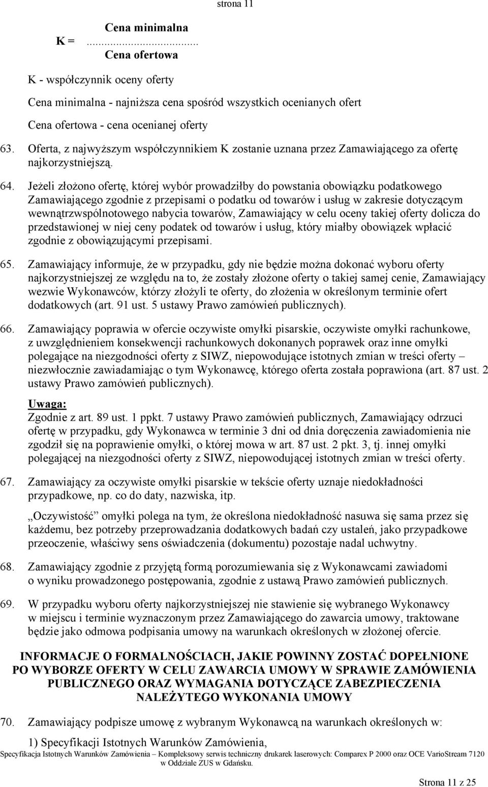 Jeżeli złożono ofertę, której wybór prowadziłby do powstania obowiązku podatkowego Zamawiającego zgodnie z przepisami o podatku od towarów i usług w zakresie dotyczącym wewnątrzwspólnotowego nabycia