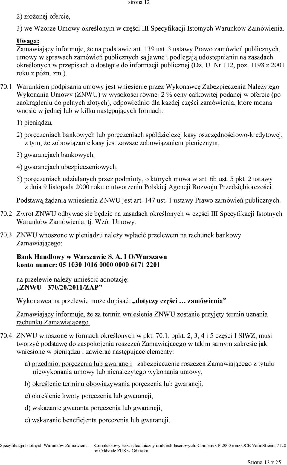 Nr 112, poz. 1198 z 2001 roku z późn. zm.). 70.1. Warunkiem podpisania umowy jest wniesienie przez Wykonawcę Zabezpieczenia Należytego Wykonania Umowy (ZNWU) w wysokości równej 2 % ceny całkowitej