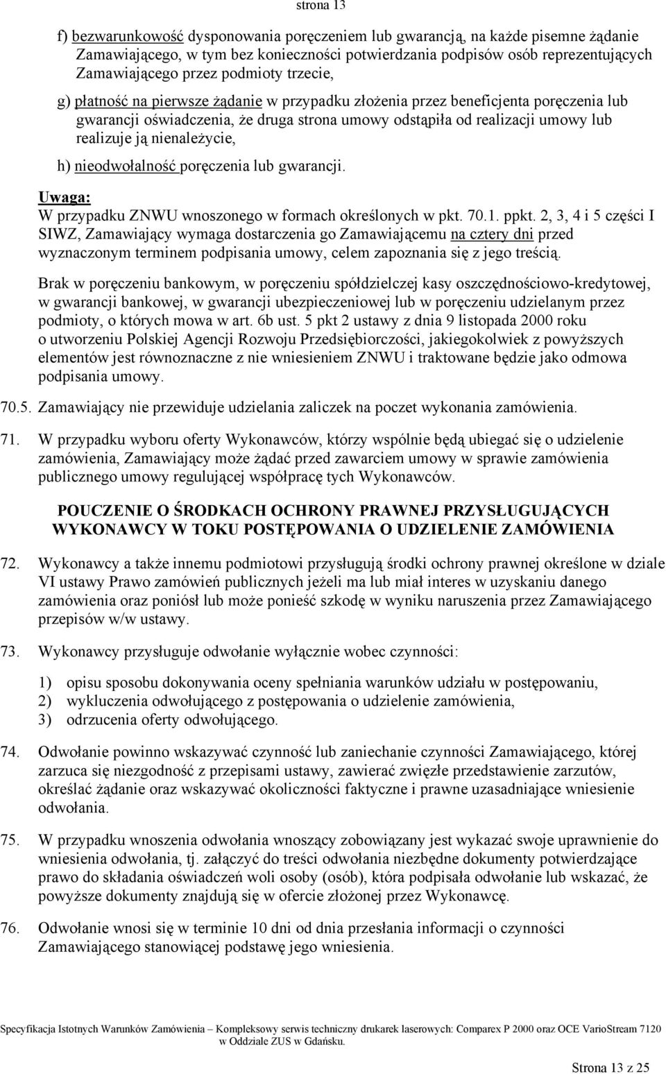 nienależycie, h) nieodwołalność poręczenia lub gwarancji. Uwaga: W przypadku ZNWU wnoszonego w formach określonych w pkt. 70.1. ppkt.