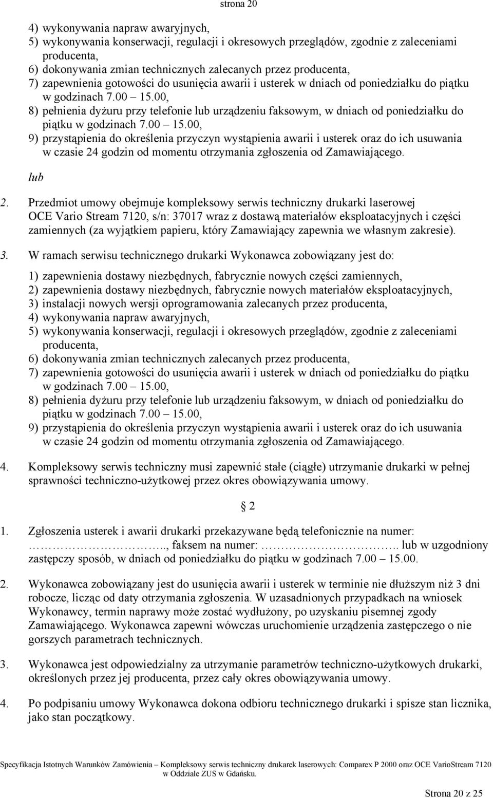 00, 8) pełnienia dyżuru przy telefonie lub urządzeniu faksowym, w dniach od poniedziałku do piątku w godzinach 7.00 15.
