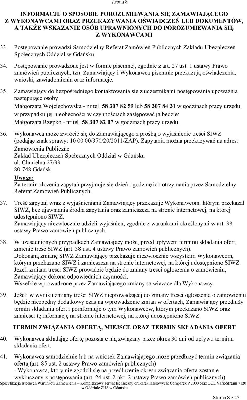 1 ustawy Prawo zamówień publicznych, tzn. Zamawiający i Wykonawca pisemnie przekazują oświadczenia, wnioski, zawiadomienia oraz informacje. 35.