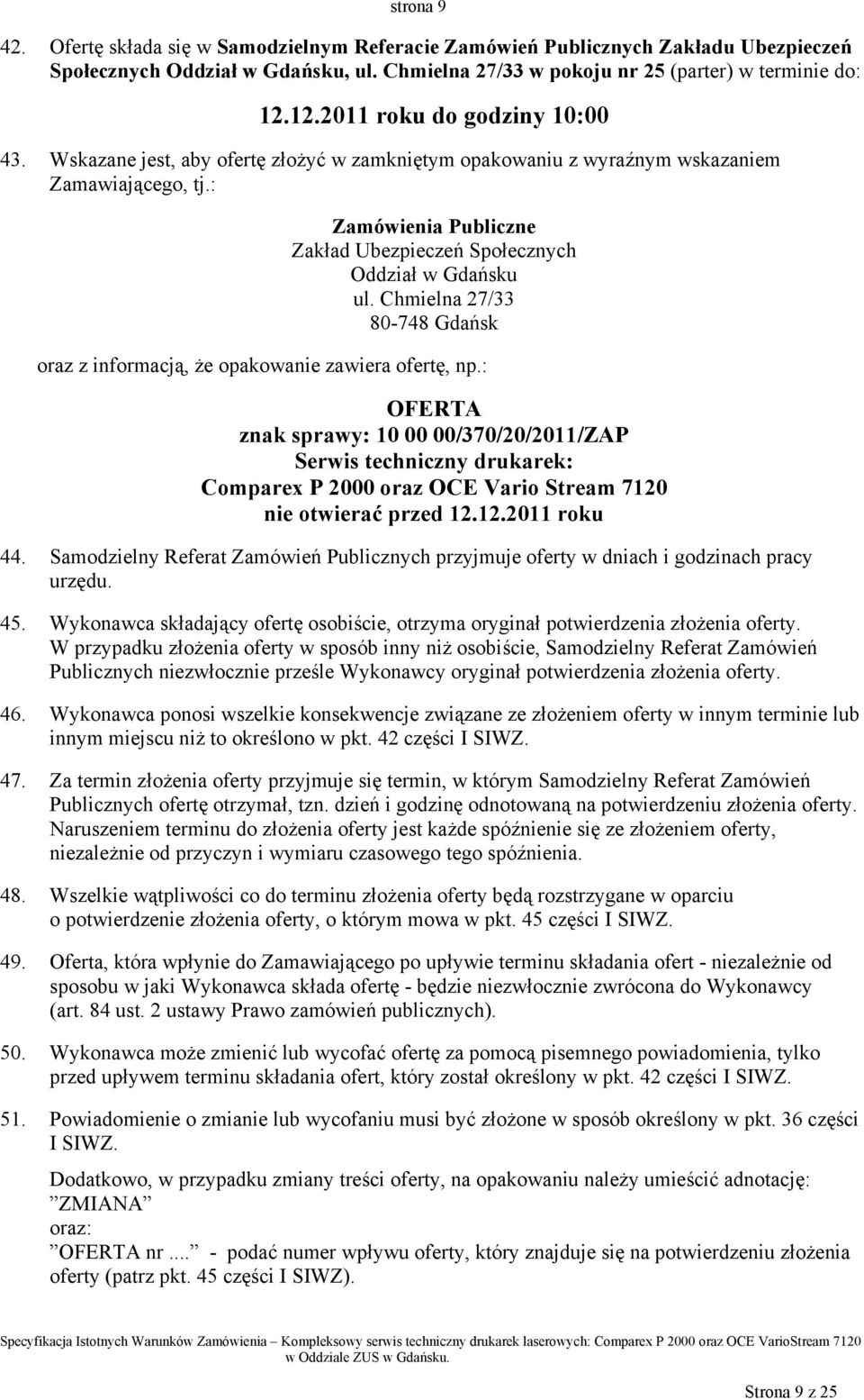 : Zamówienia Publiczne Zakład Ubezpieczeń Społecznych Oddział w Gdańsku ul. Chmielna 27/33 80-748 Gdańsk oraz z informacją, że opakowanie zawiera ofertę, np.