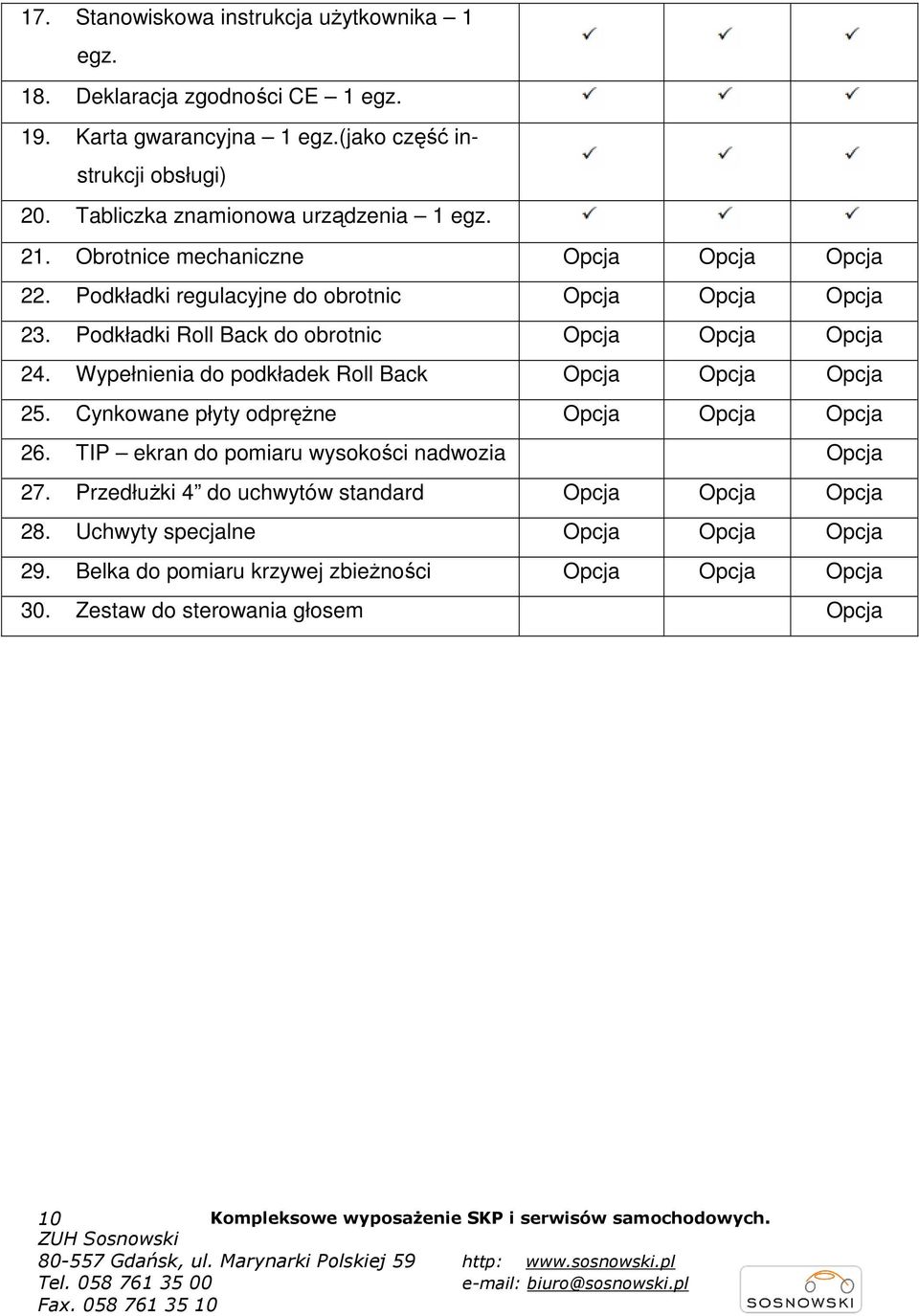 Wypełnienia do podkładek Roll Back Opcja Opcja Opcja 25. Cynkowane płyty odpręŝne Opcja Opcja Opcja 26. TIP ekran do pomiaru wysokości nadwozia Opcja 27.
