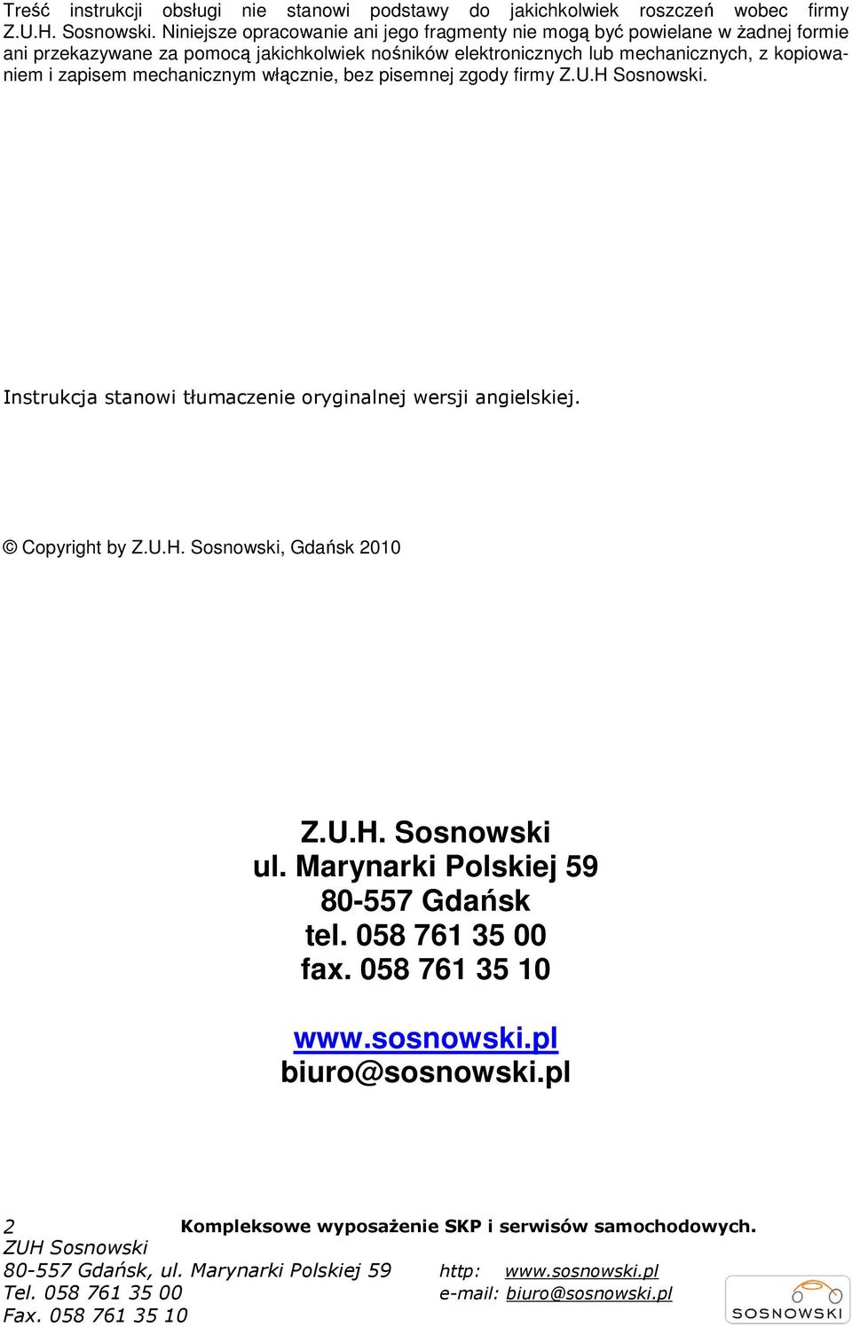 mechanicznych, z kopiowaniem i zapisem mechanicznym włącznie, bez pisemnej zgody firmy Z.U.H Sosnowski.